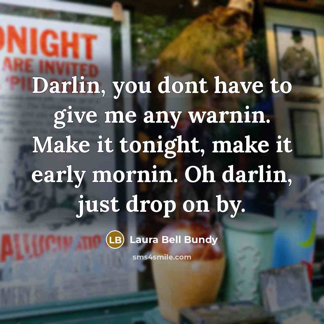“Darlin, you dont have to give me any warnin. Make…” quote by Laura Bell Bundy