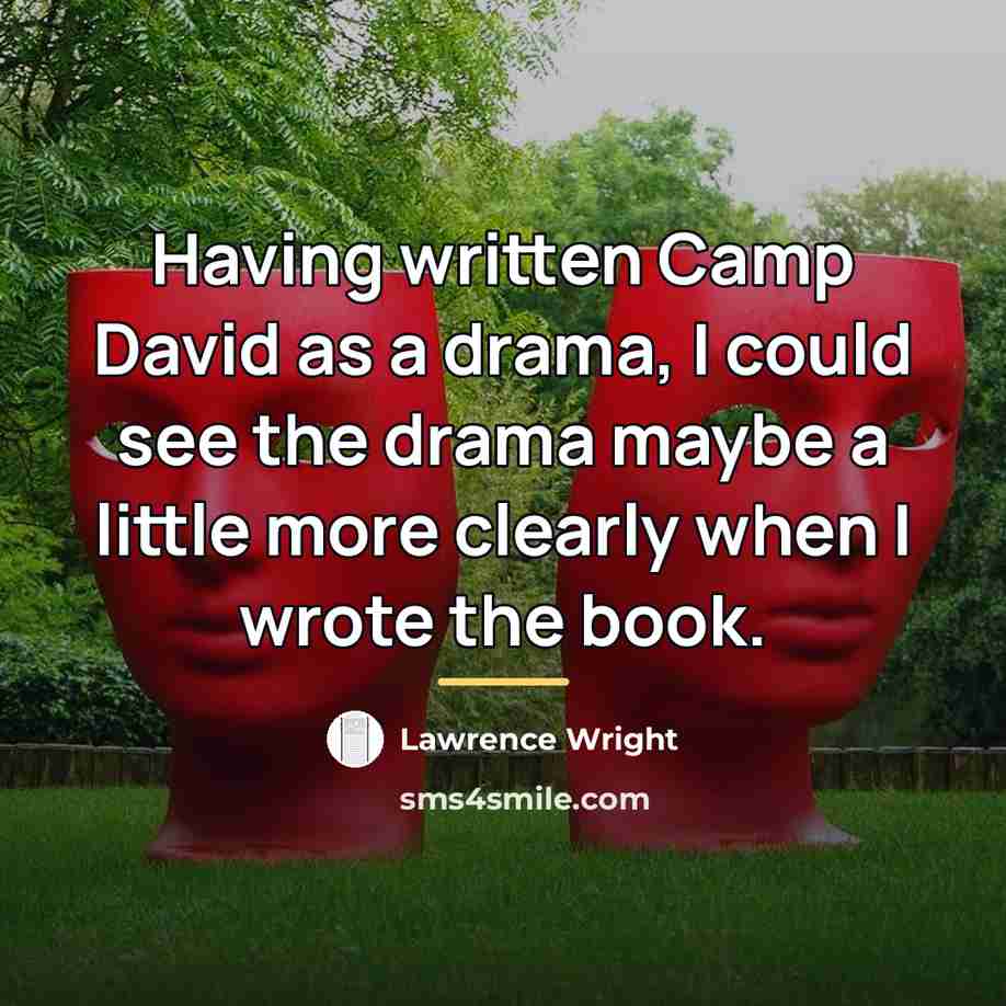 “Having written Camp David as a drama, I could see…” quote by Lawrence Wright