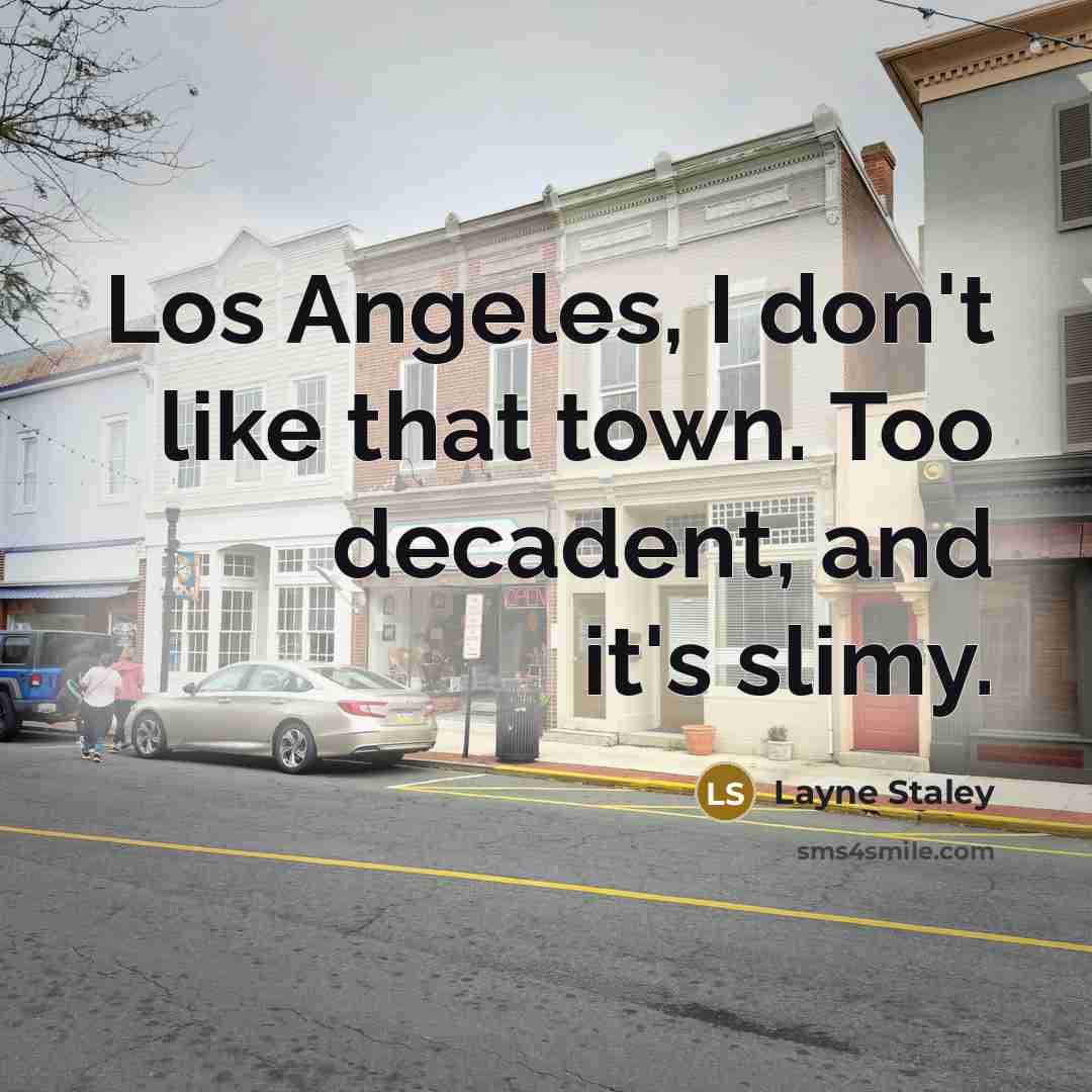 “Los Angeles, I don't like that town. Too decadent, and…” quote by Layne Staley