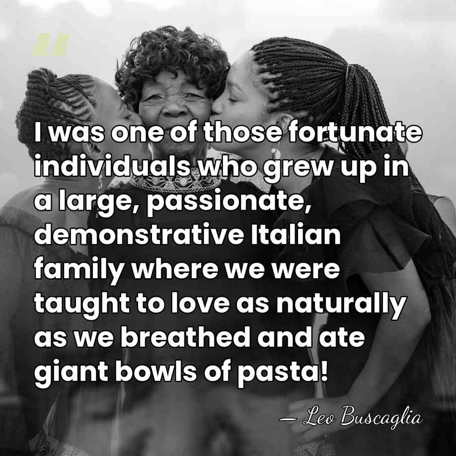 I was one of those fortunate individuals who grew up in a&hellip; - Leo Buscaglia