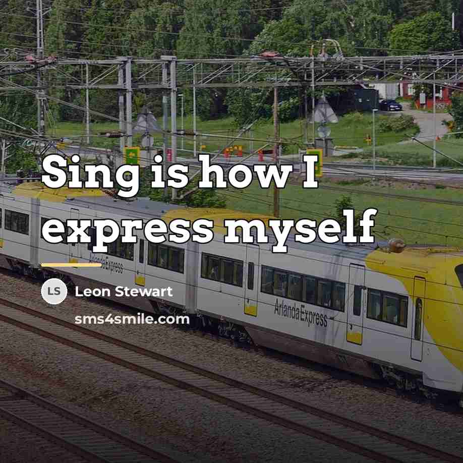 “Sing is how I express myself…” quote by Leon Stewart