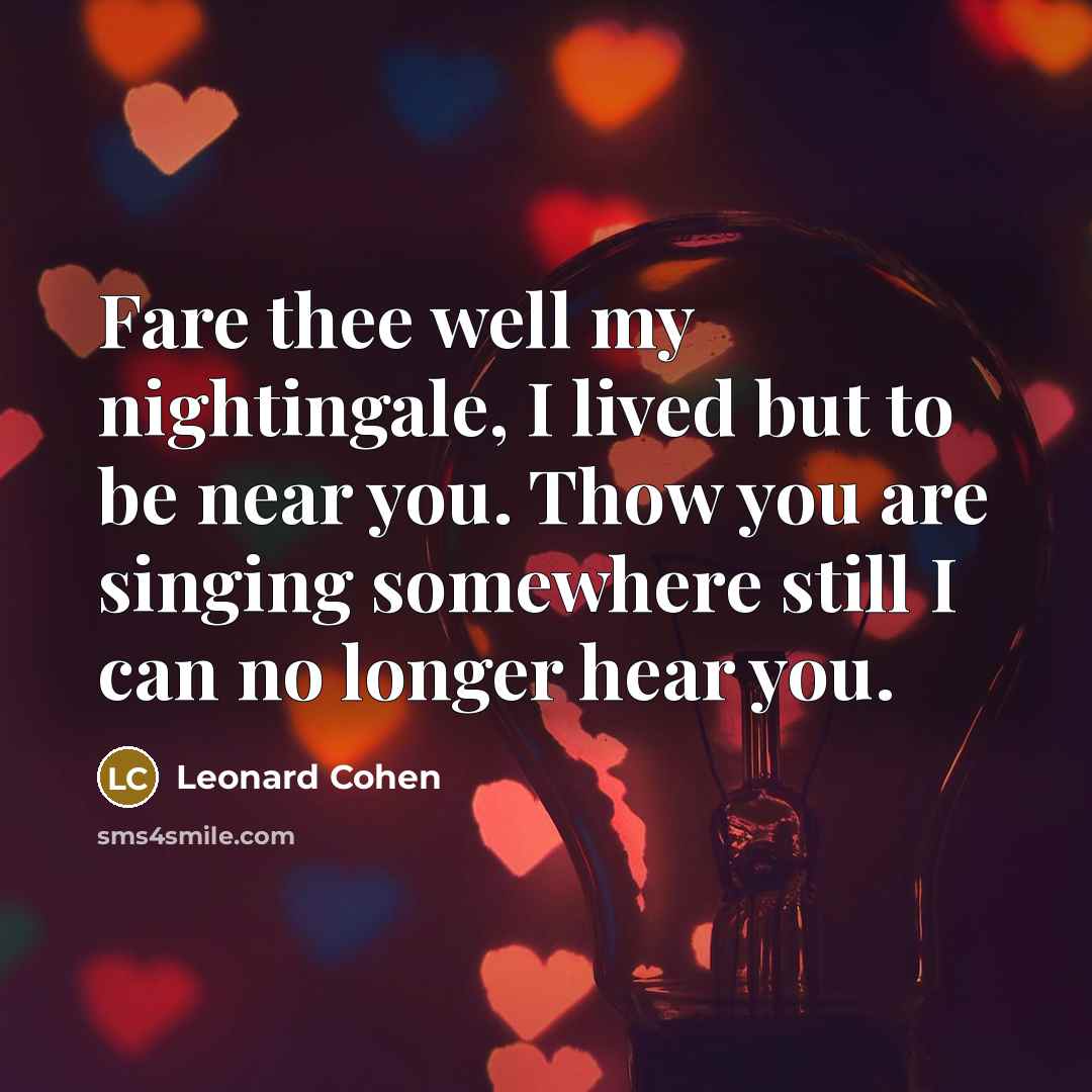 “Fare thee well my nightingale, I lived but to be…” quote by Leonard Cohen