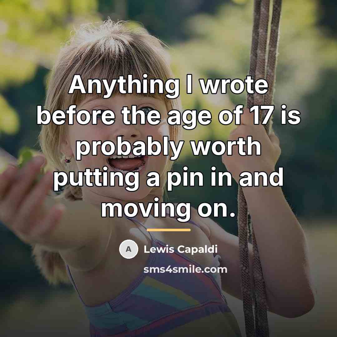 “Anything I wrote before the age of 17 is probably…” quote by Lewis Capaldi