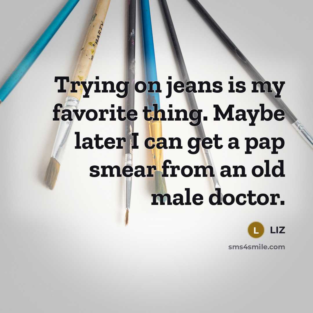 “Trying on jeans is my favorite thing. Maybe later I…” quote by LIZ