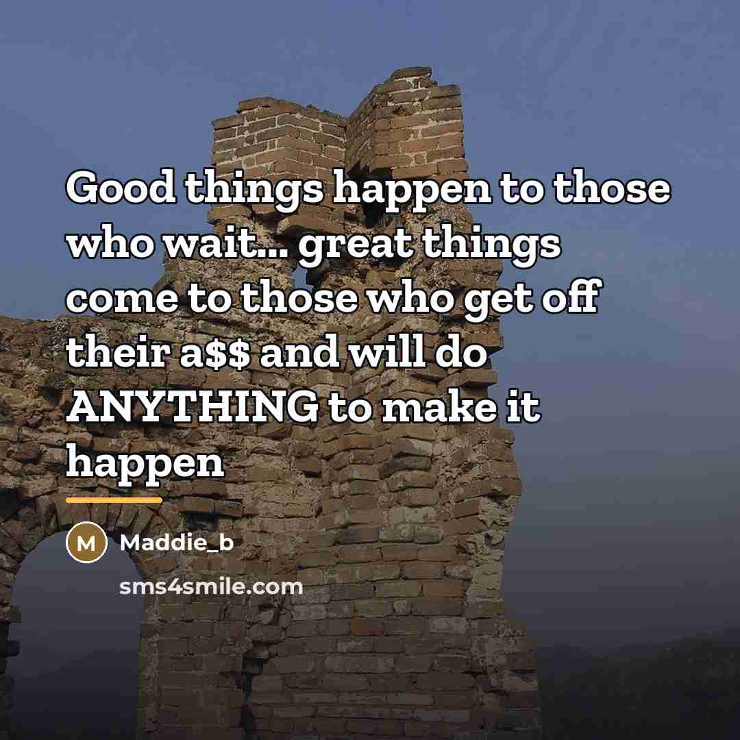 “Good things happen to those who wait... great things come…” quote by Maddie_b