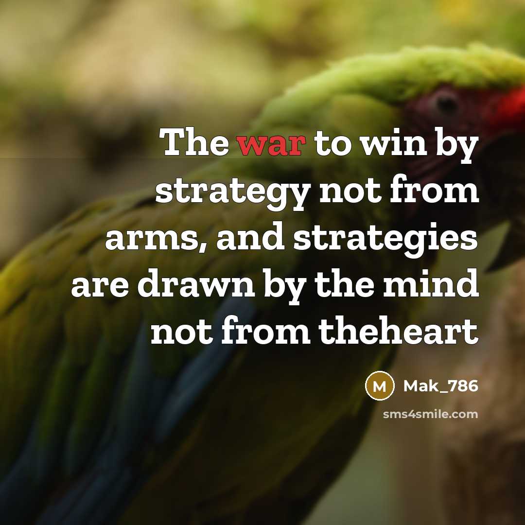 “The war to win by strategy not from arms, and…” quote by Mak_786