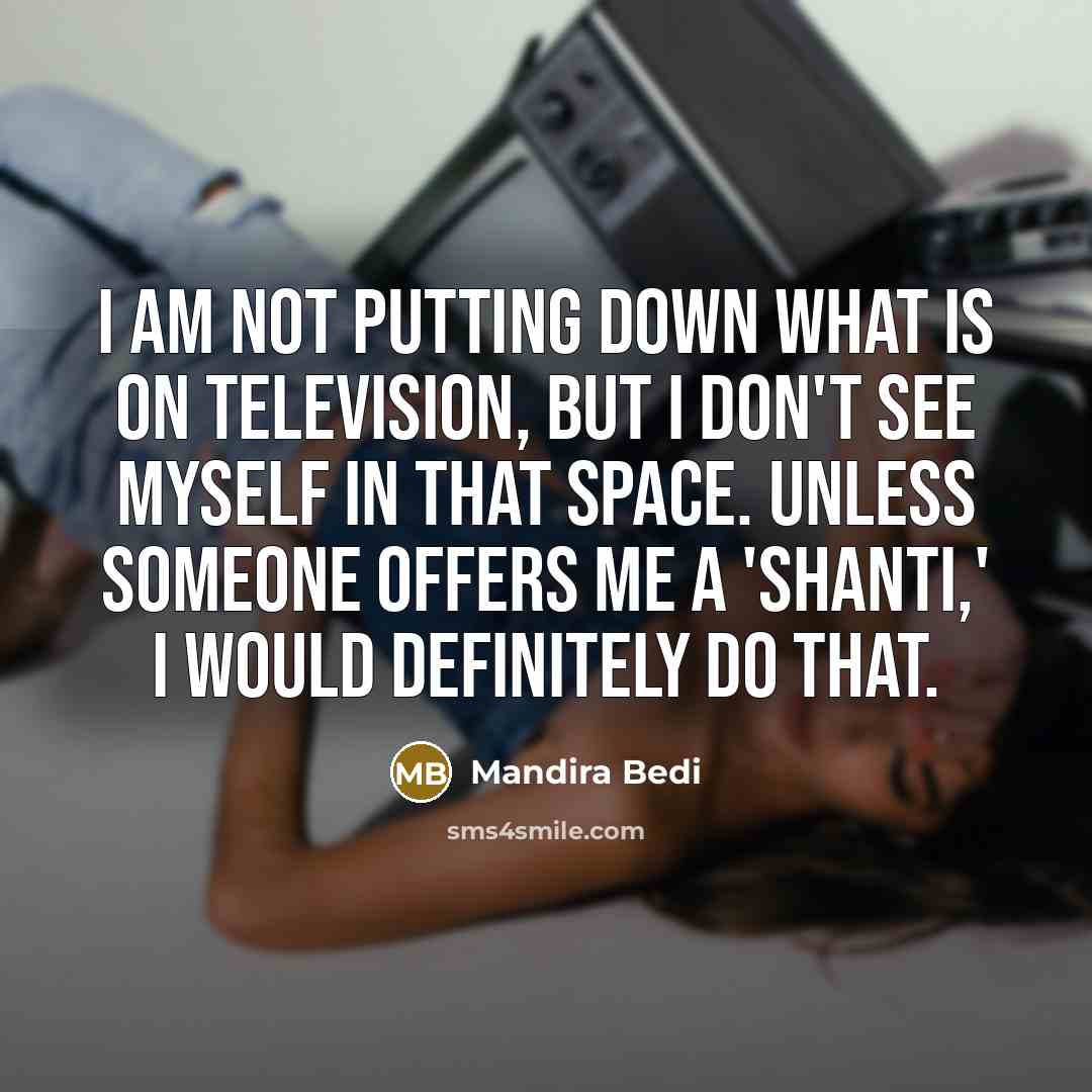 “I am not putting down what is on television, but…” quote by Mandira Bedi