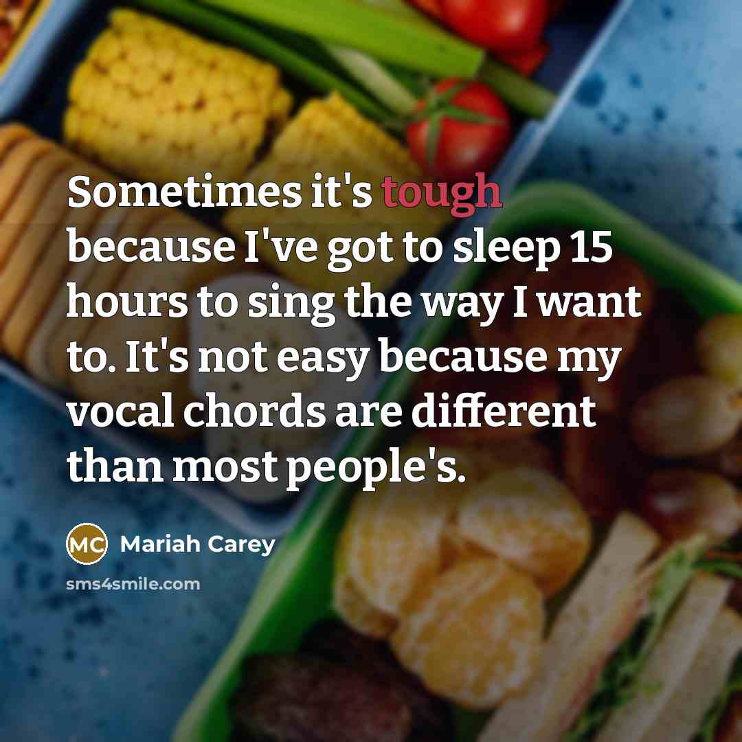 “Sometimes it's tough because I've got to sleep 15 hours…” quote by Mariah Carey
