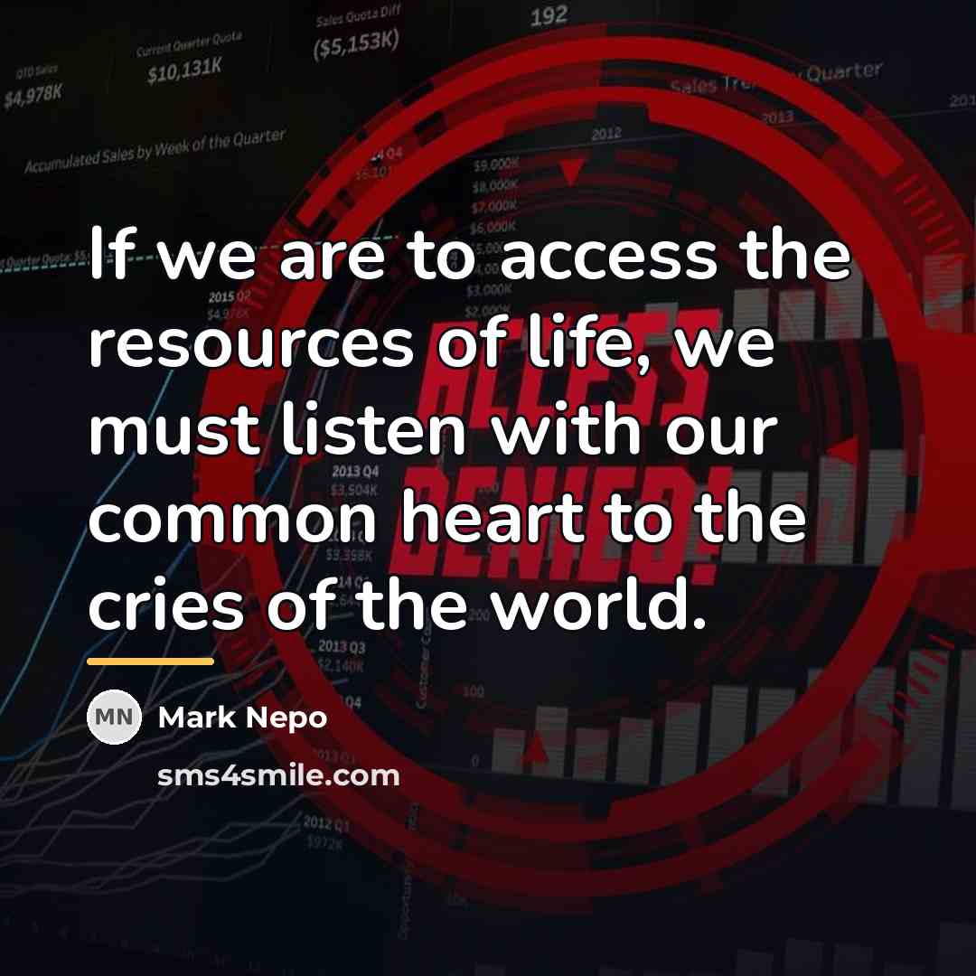 “If we are to access the resources of life, we…” quote by Mark Nepo