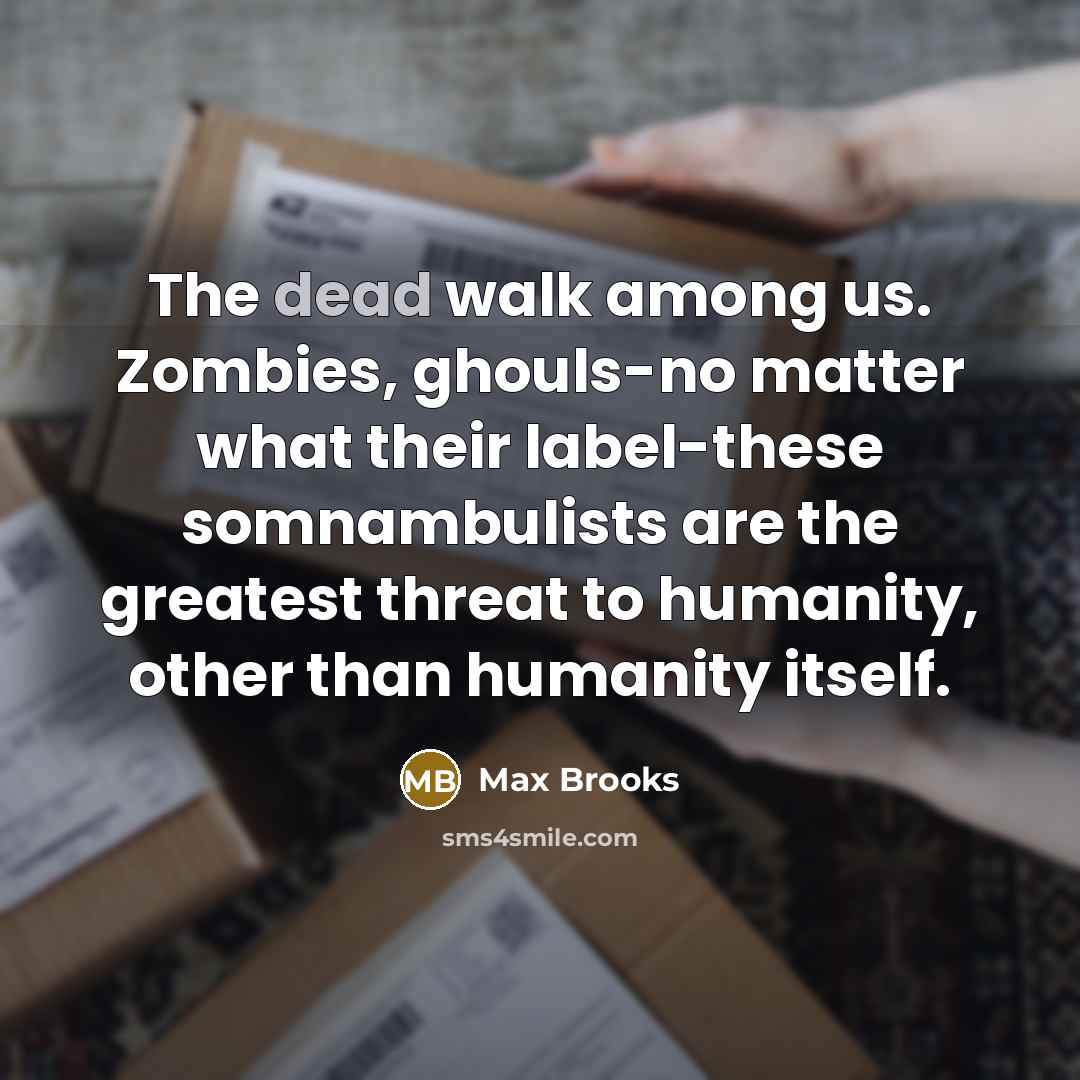 “The dead walk among us. Zombies, ghouls-no matter what their…” quote by Max Brooks