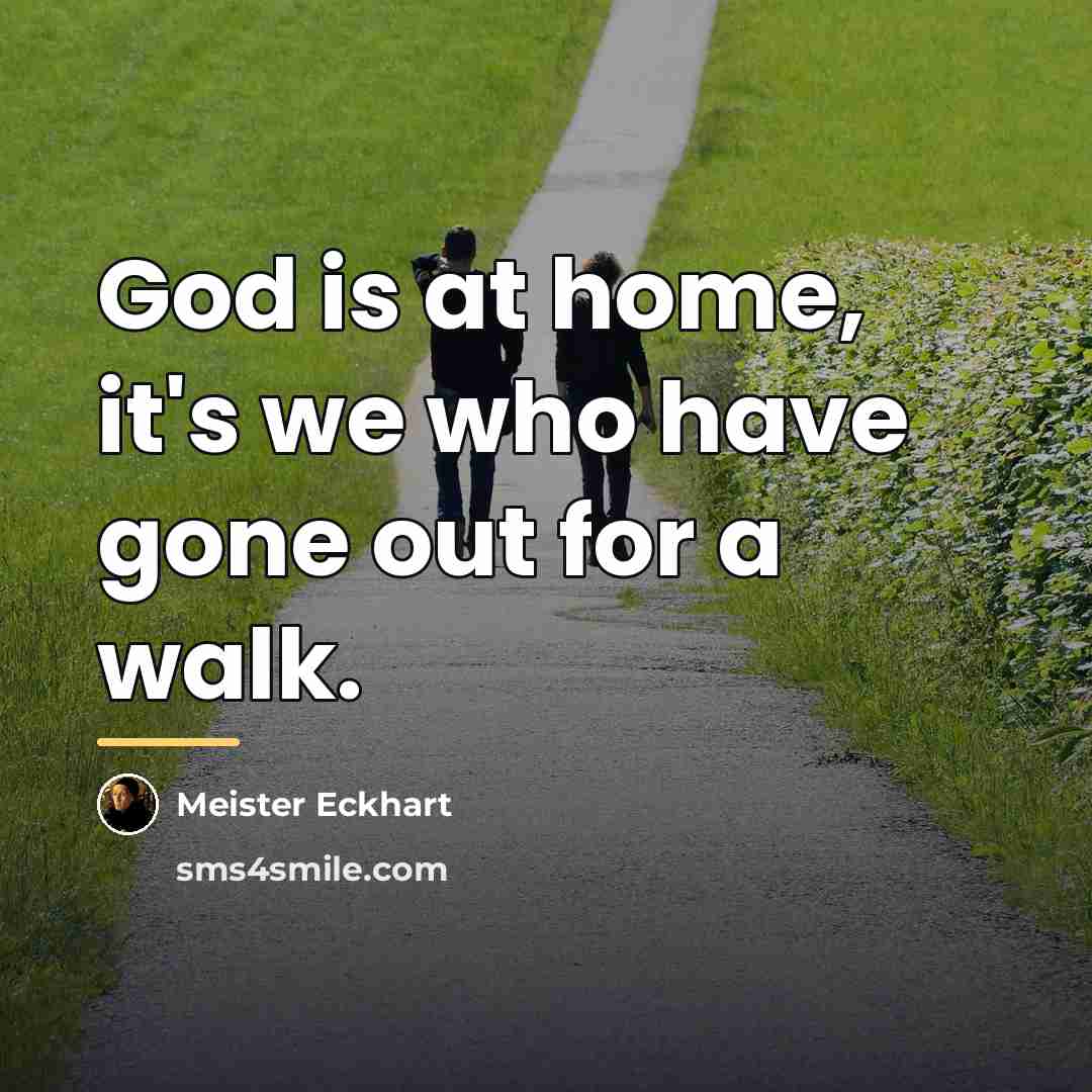 “God is at home, it's we who have gone out…” quote by Meister Eckhart