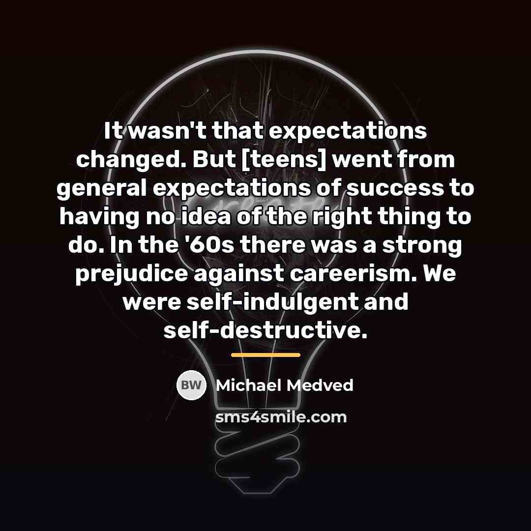 “It wasn't that expectations changed. But [teens] went from general…” quote by Michael Medved