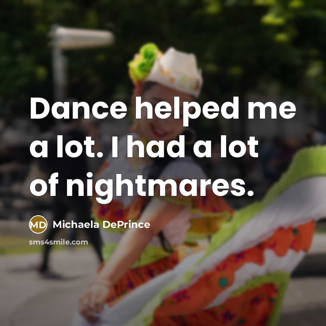 “Dance helped me a lot. I had a lot of…” quote by Michaela DePrince
