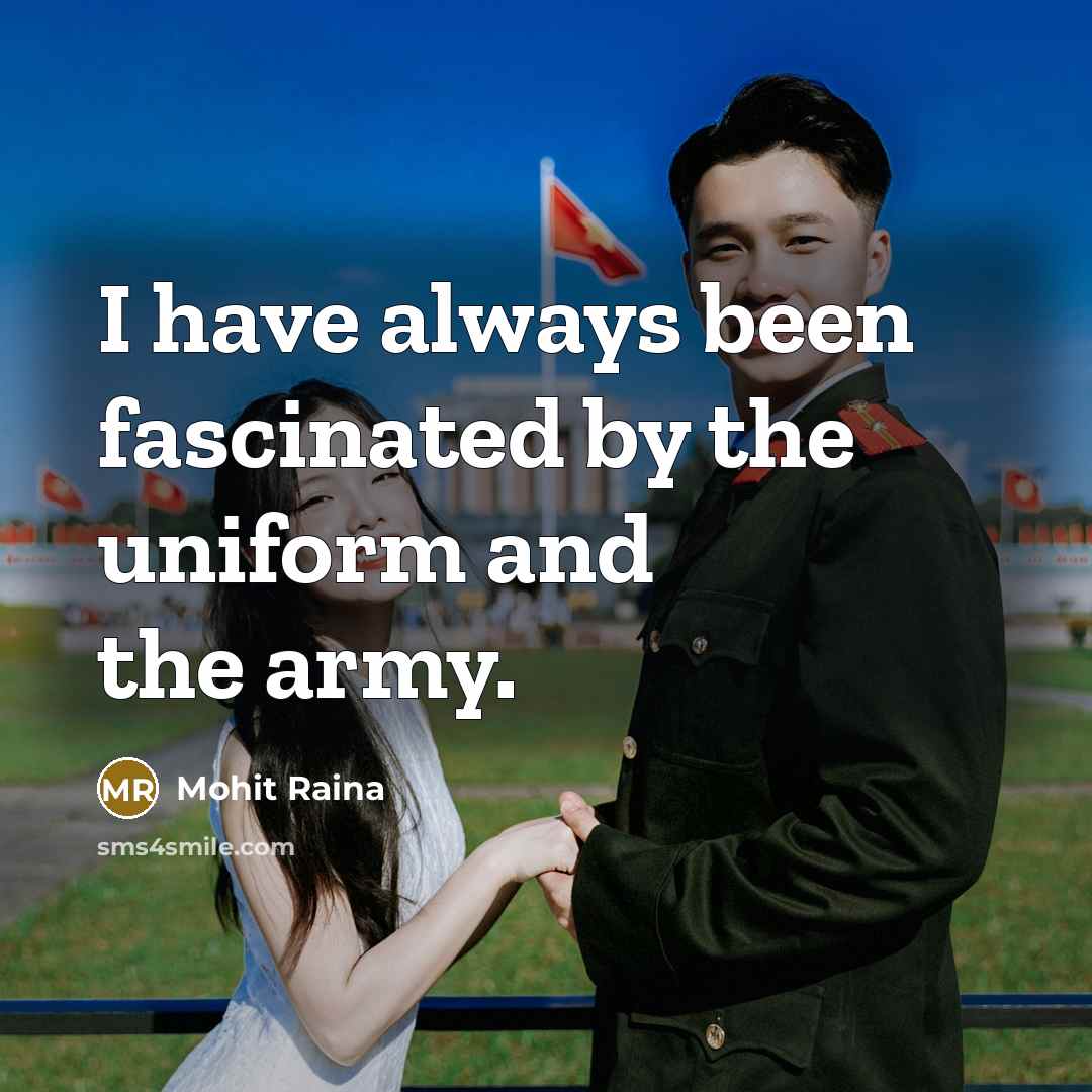 “I have always been fascinated by the uniform and the…” quote by Mohit Raina