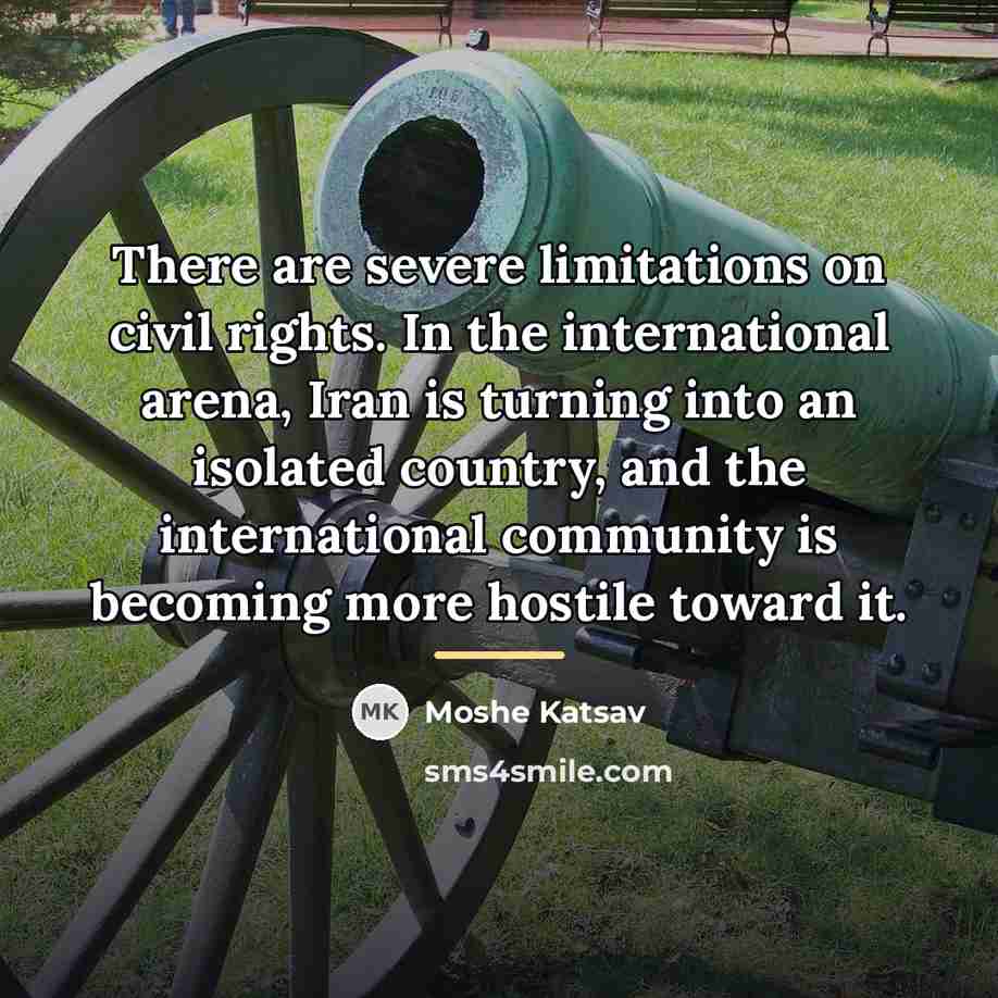 “There are severe limitations on civil rights. In the international…” quote by Moshe Katsav