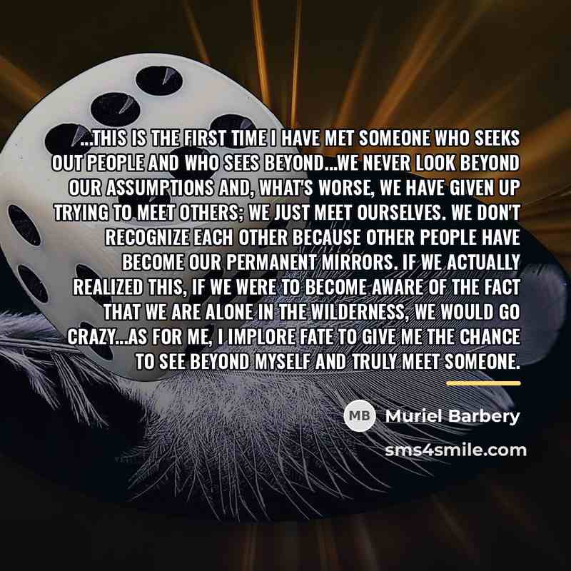 “...This is the first time I have met someone who…” quote by Muriel Barbery