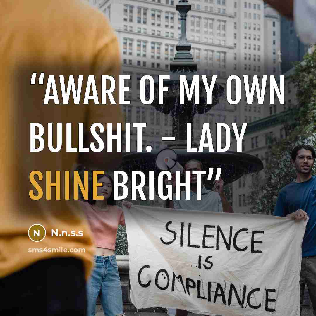 “Aware of my own bullshit. - lady shine bright” quote by N.n.s.s