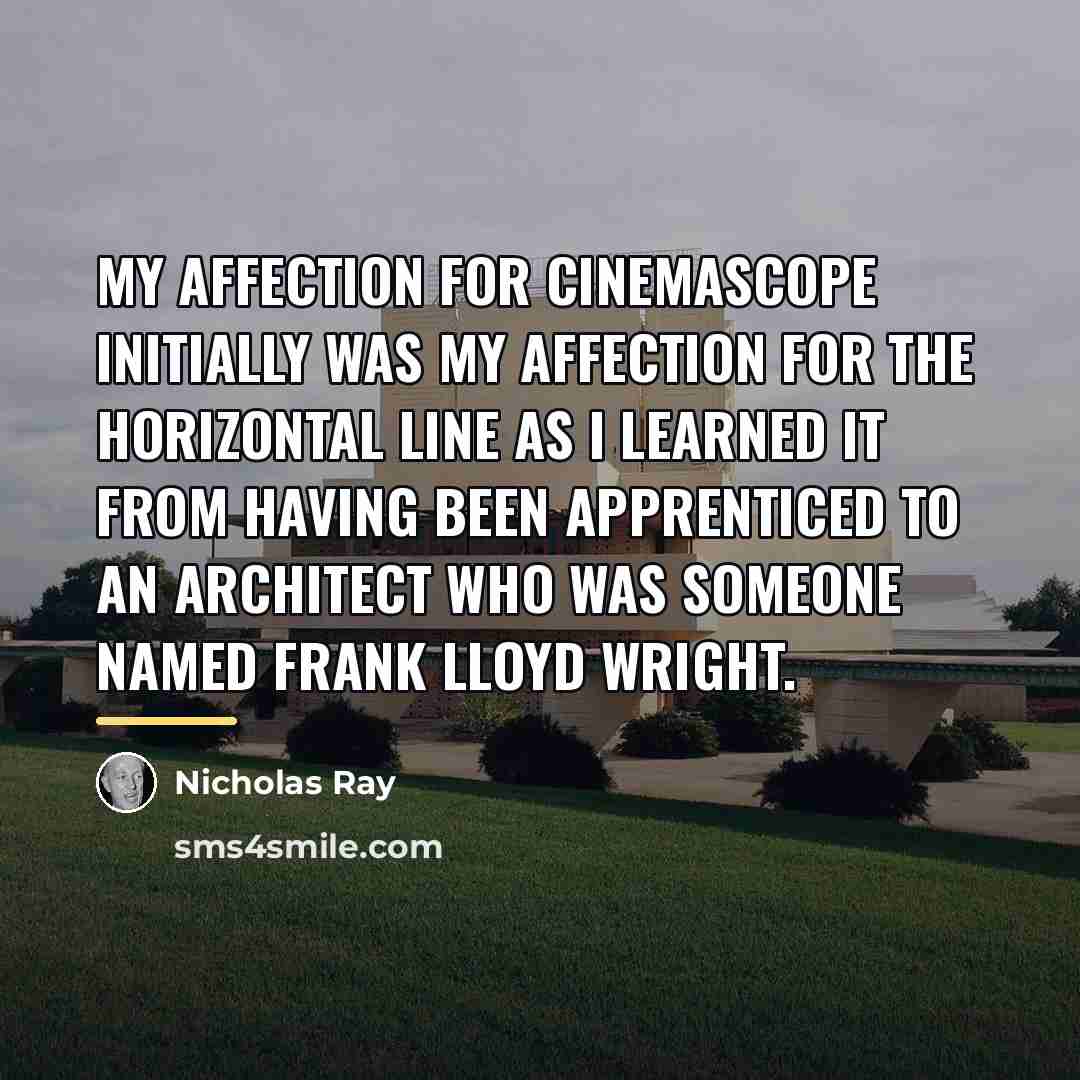 “My affection for CinemaScope initially was my affection for the…” quote by Nicholas Ray