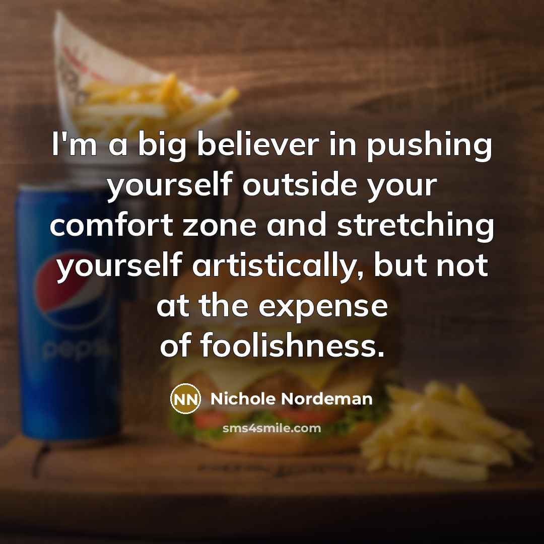 “I'm a big believer in pushing yourself outside your comfort…” quote by Nichole Nordeman