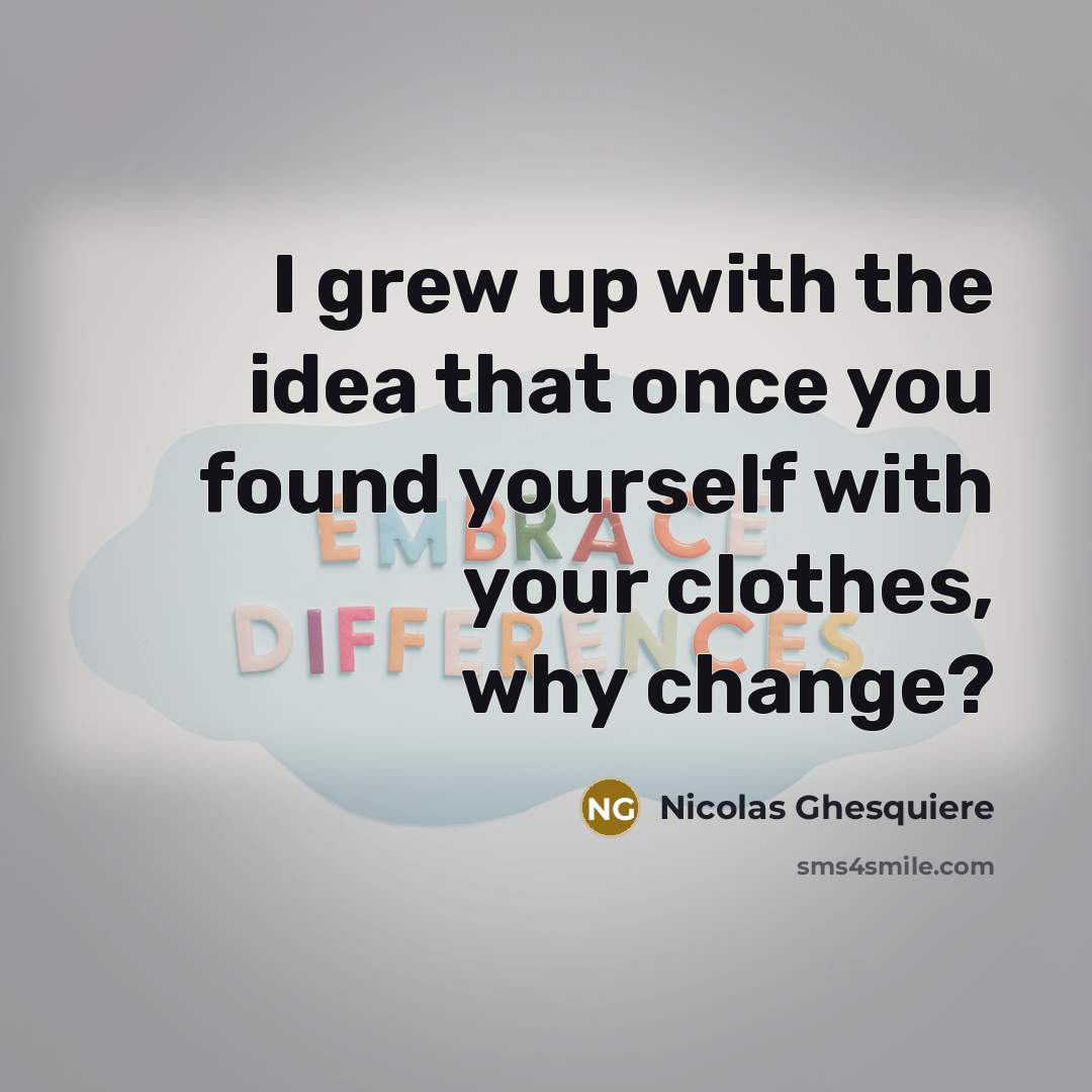 “I grew up with the idea that once you found…” quote by Nicolas Ghesquiere