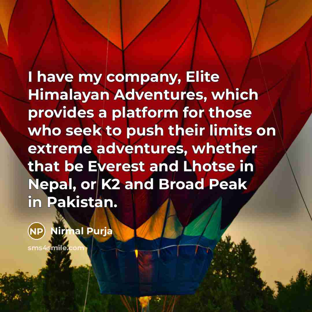 “I have my company, Elite Himalayan Adventures, which provides a…” quote by Nirmal Purja