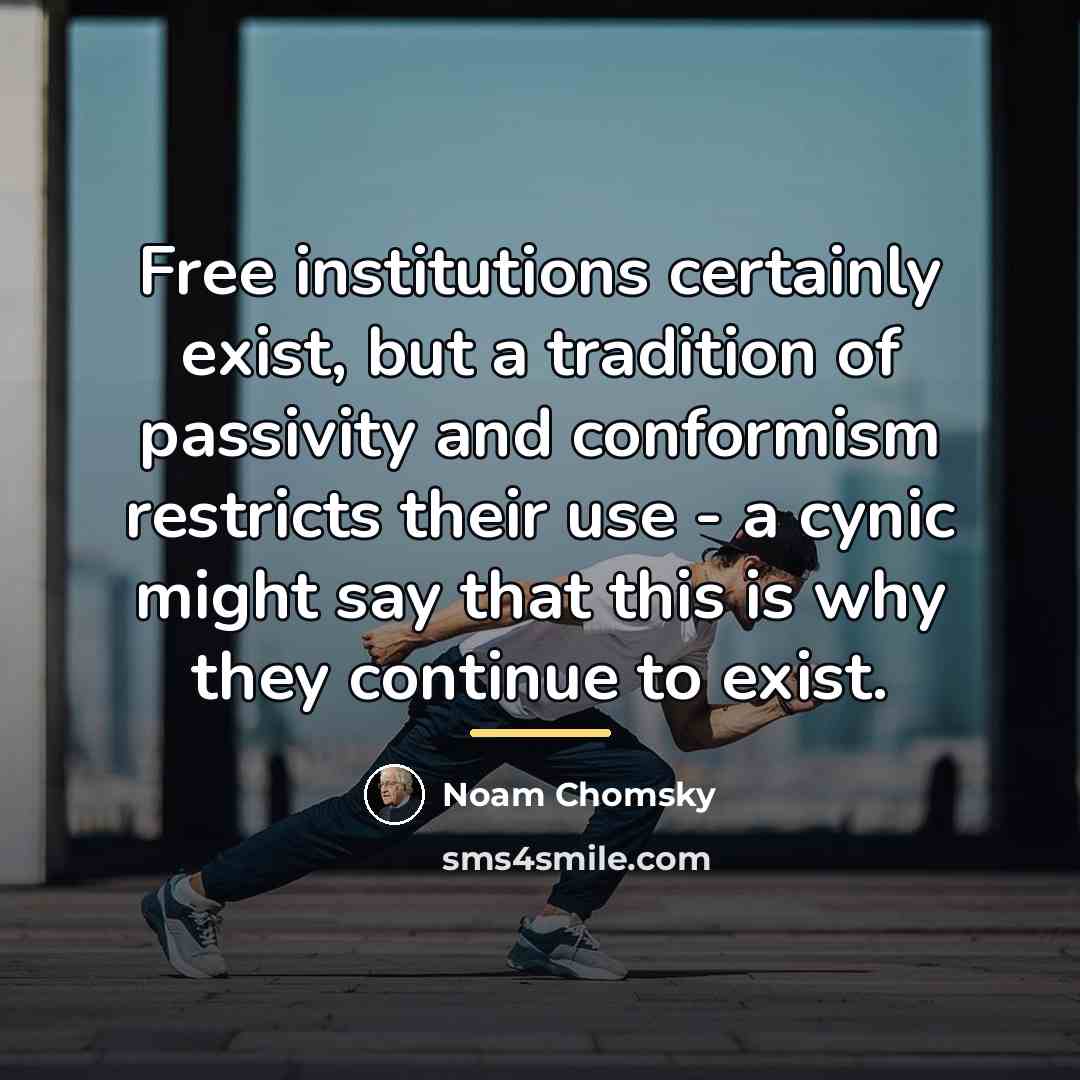 “Free institutions certainly exist, but a tradition of passivity and…” quote by Noam Chomsky