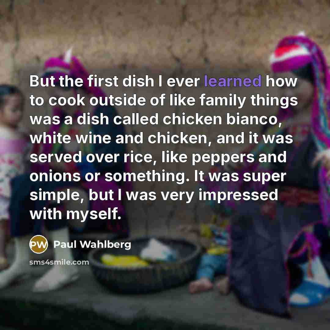 “But the first dish I ever learned how to cook…” quote by Paul Wahlberg