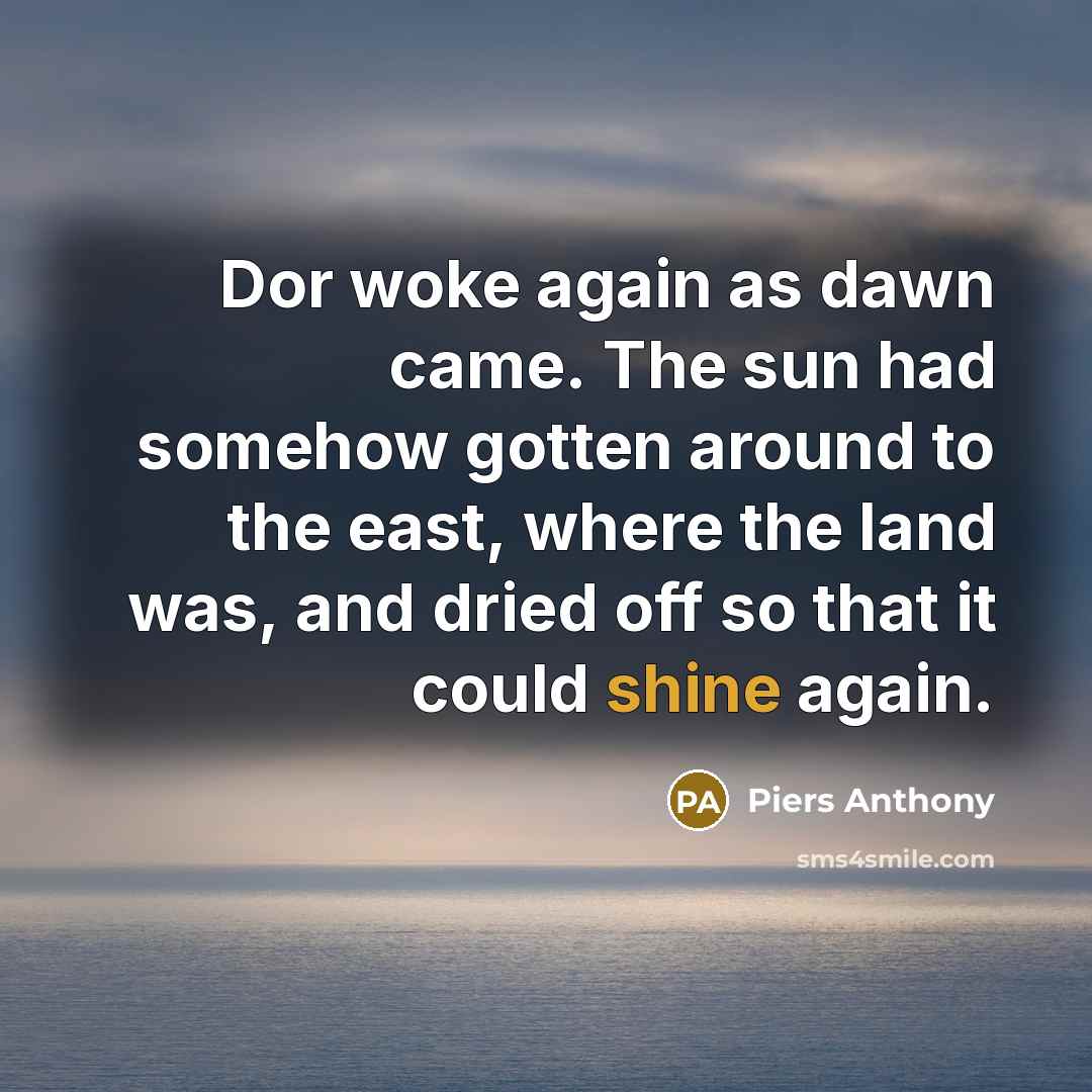 “Dor woke again as dawn came. The sun had somehow…” quote by Piers Anthony