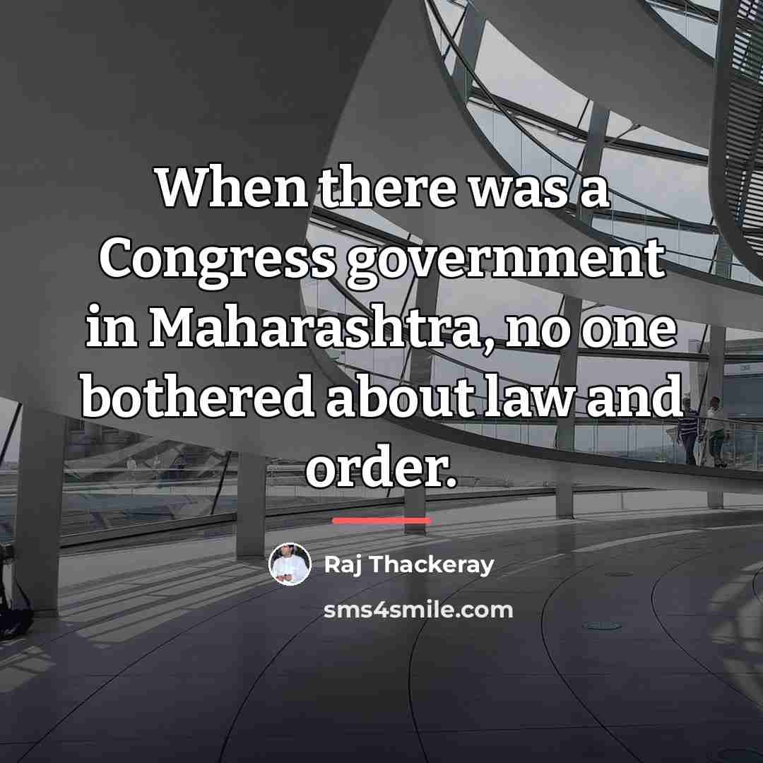 “When there was a Congress government in Maharashtra, no one…” quote by Raj Thackeray