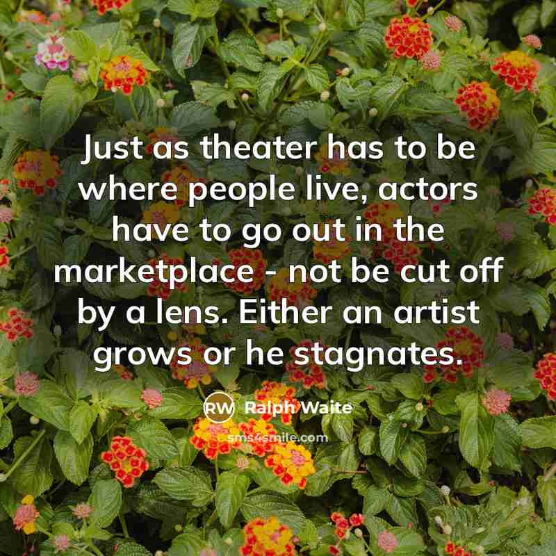 “Just as theater has to be where people live, actors…” quote by Ralph Waite