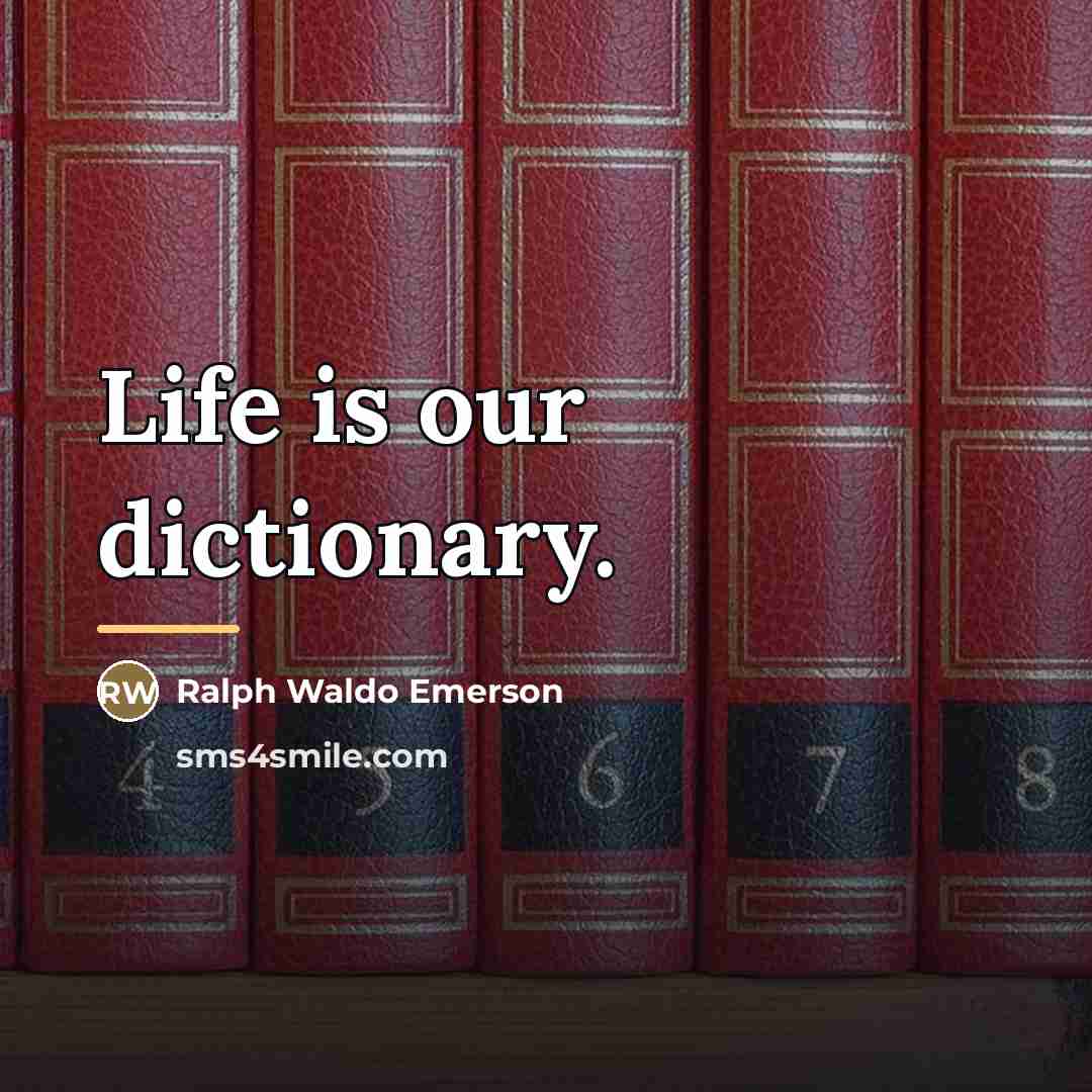 “Life is our dictionary.…” quote by Ralph Waldo Emerson