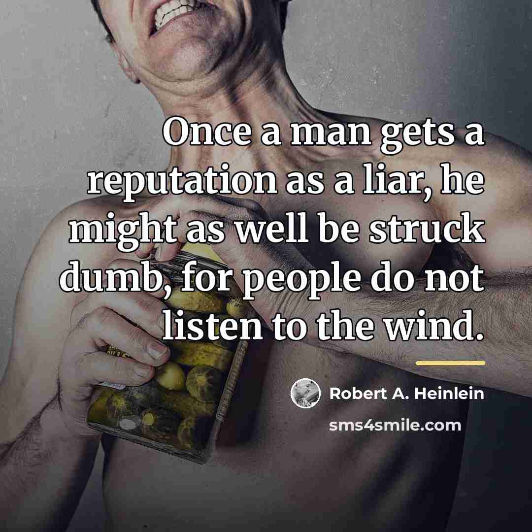 “Once a man gets a reputation as a liar, he…” quote by Robert A. Heinlein
