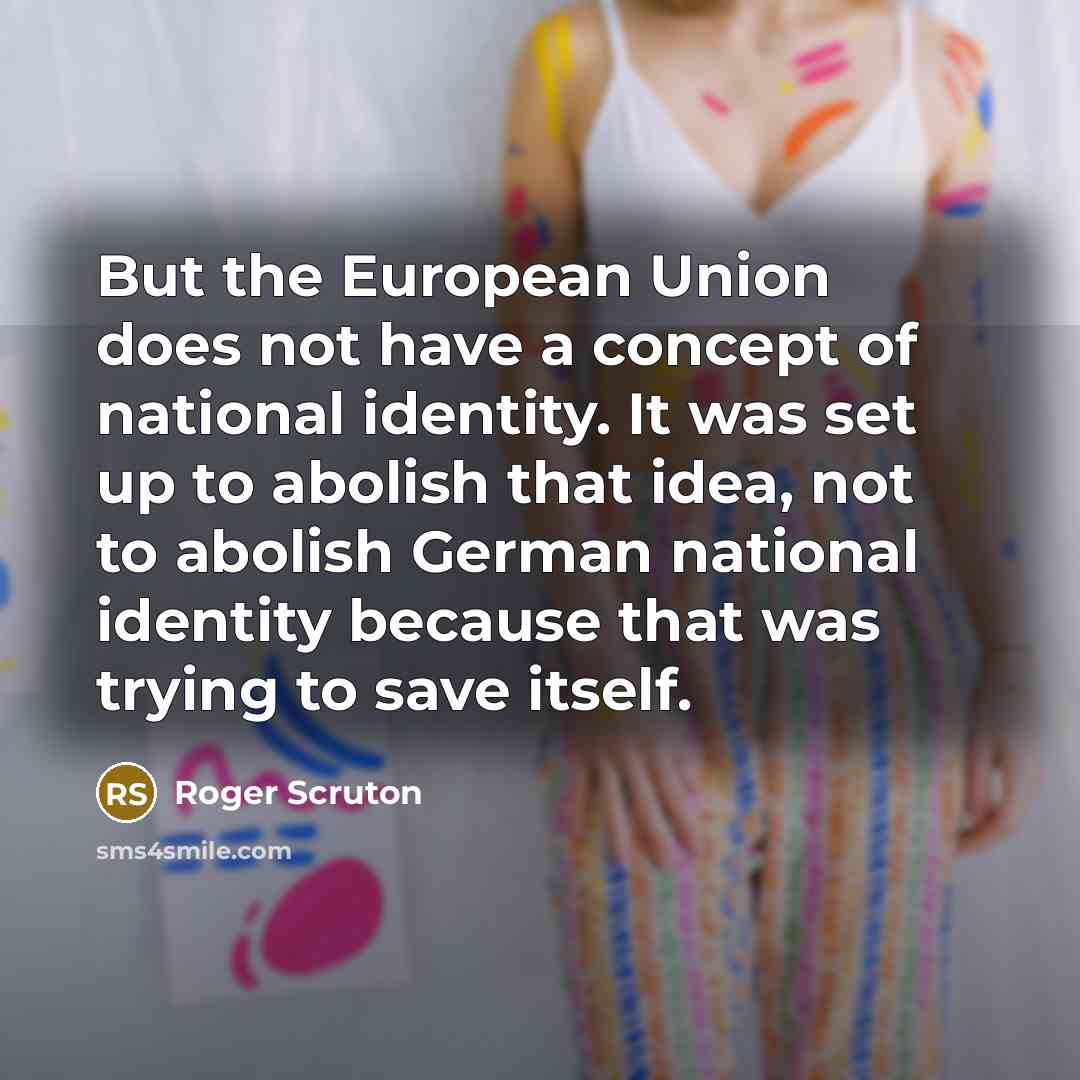 “But the European Union does not have a concept of…” quote by Roger Scruton