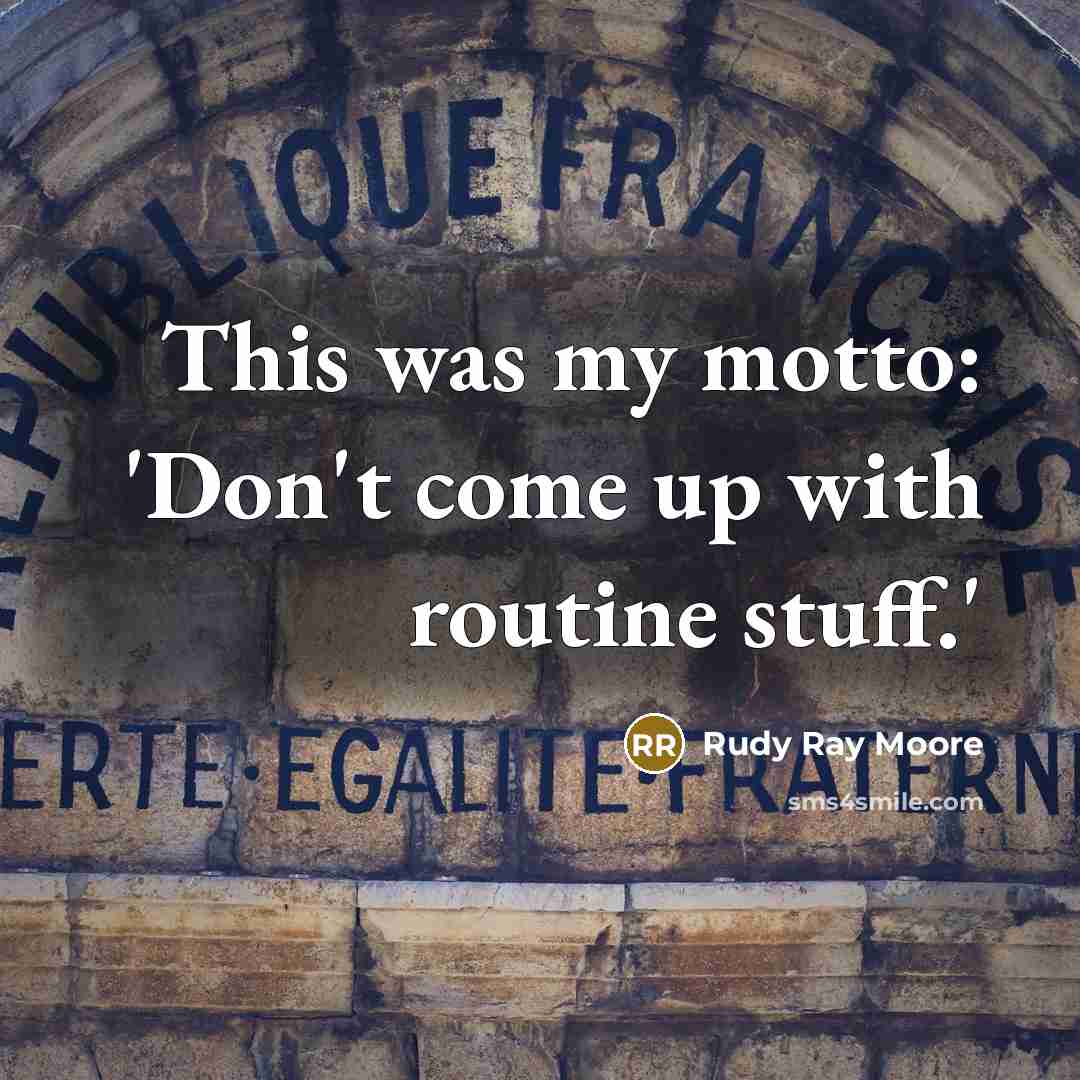 “This was my motto: 'Don't come up with routine stuff.'…” quote by Rudy Ray Moore
