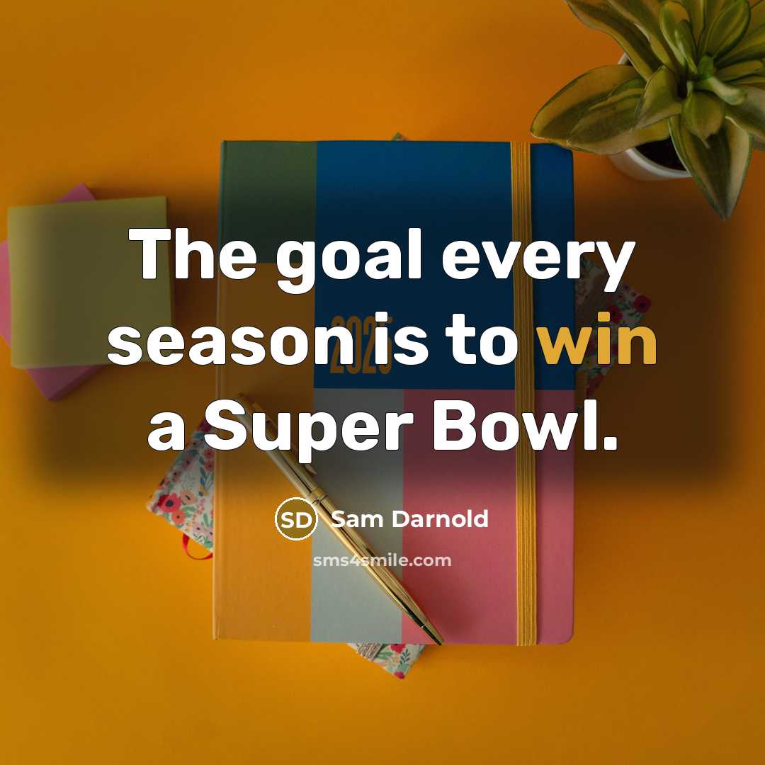 “The goal every season is to win a Super Bowl.…” quote by Sam Darnold