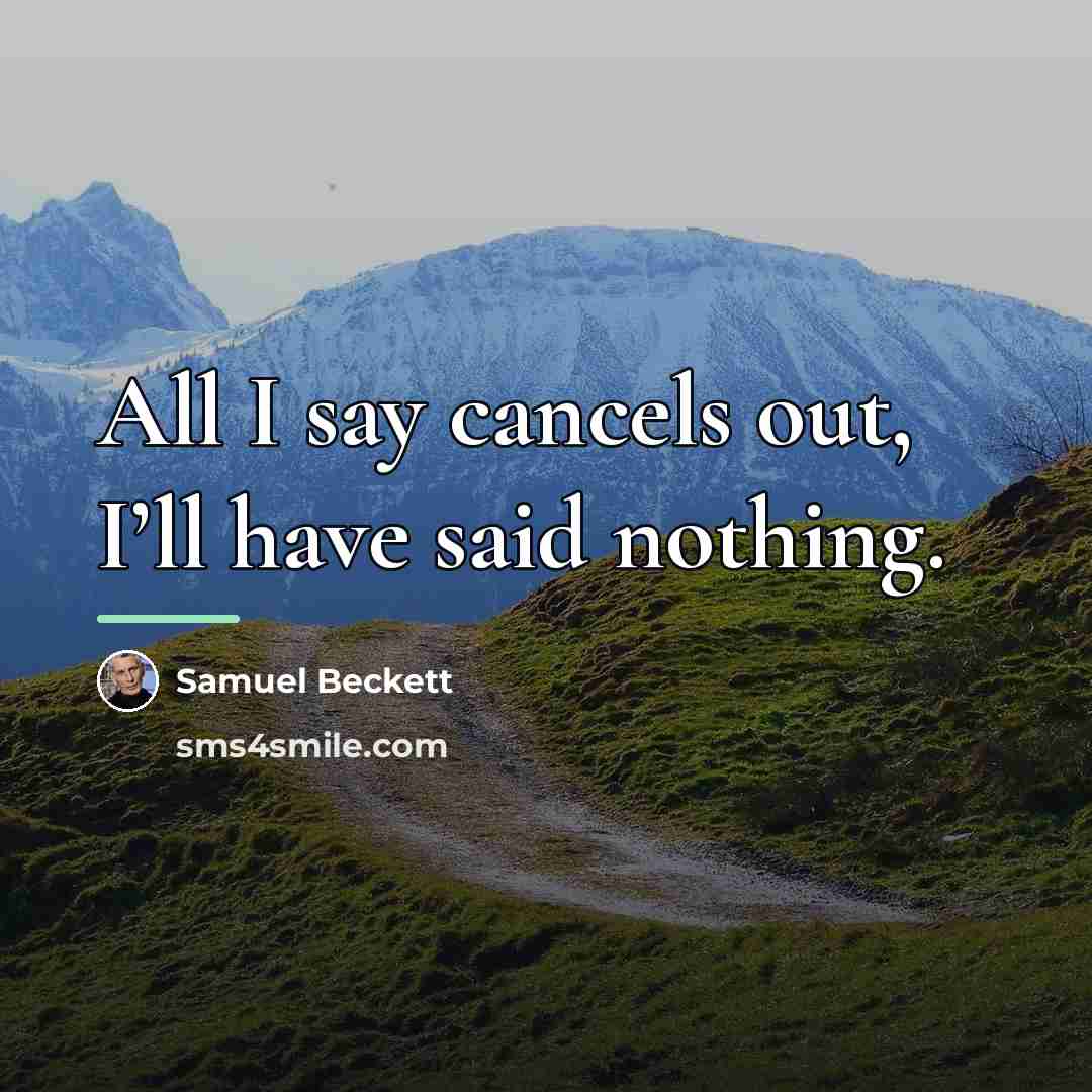“All I say cancels out, I’ll have said nothing.…” quote by Samuel Beckett