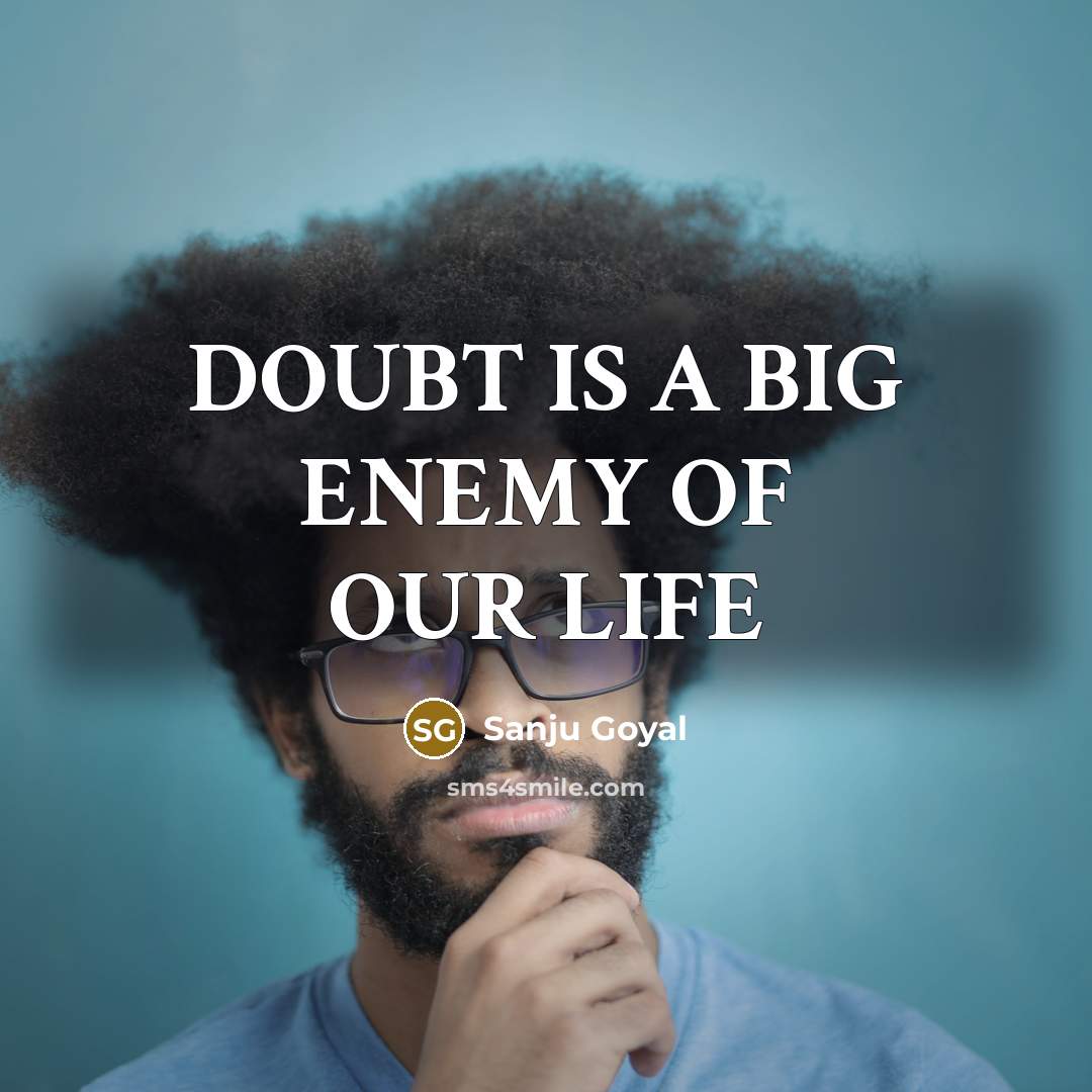 “DOUBT IS A BIG ENEMY OF OUR LIFE” quote by SANJU GOYAL