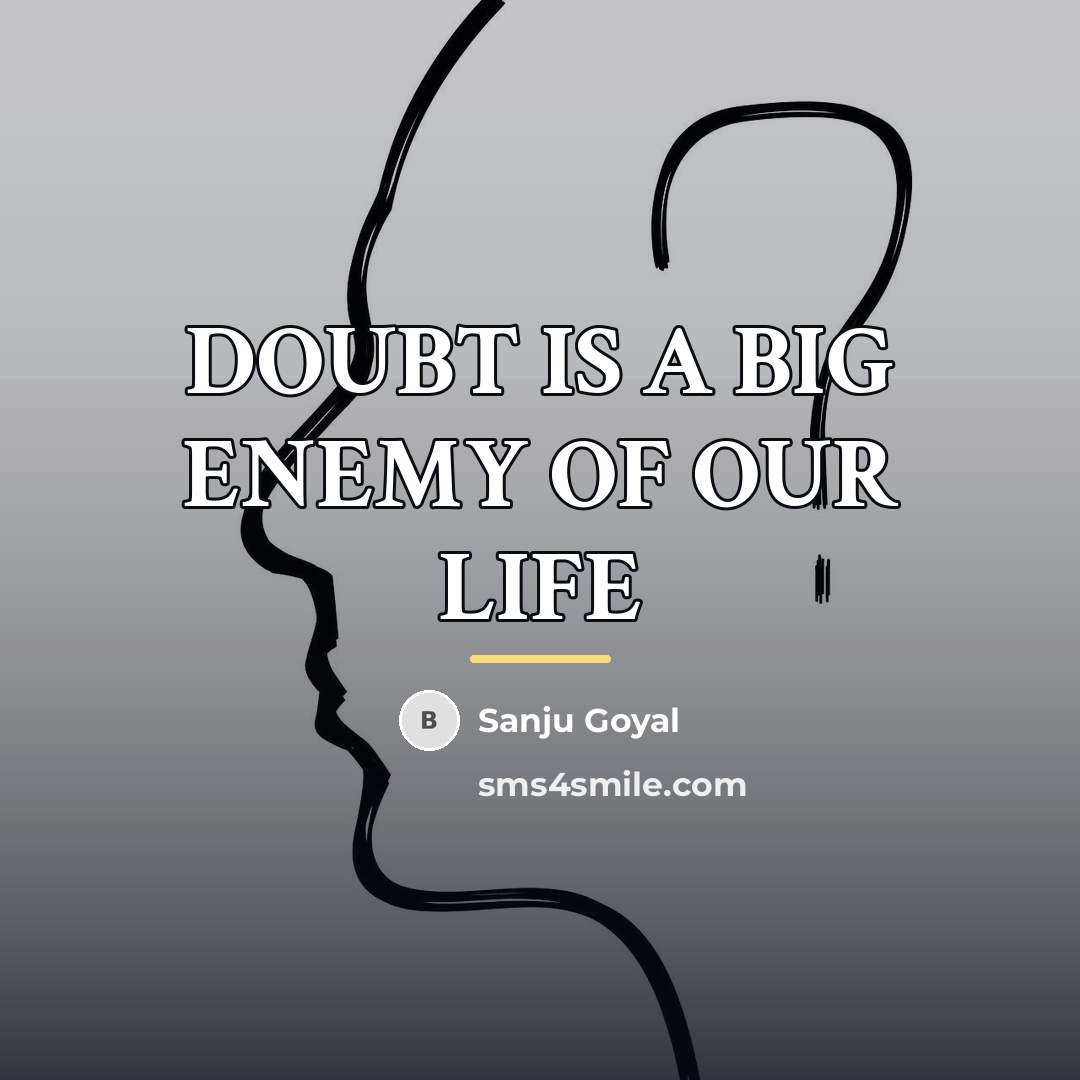 “DOUBT IS A BIG ENEMY OF OUR LIFE…” quote by SANJU GOYAL