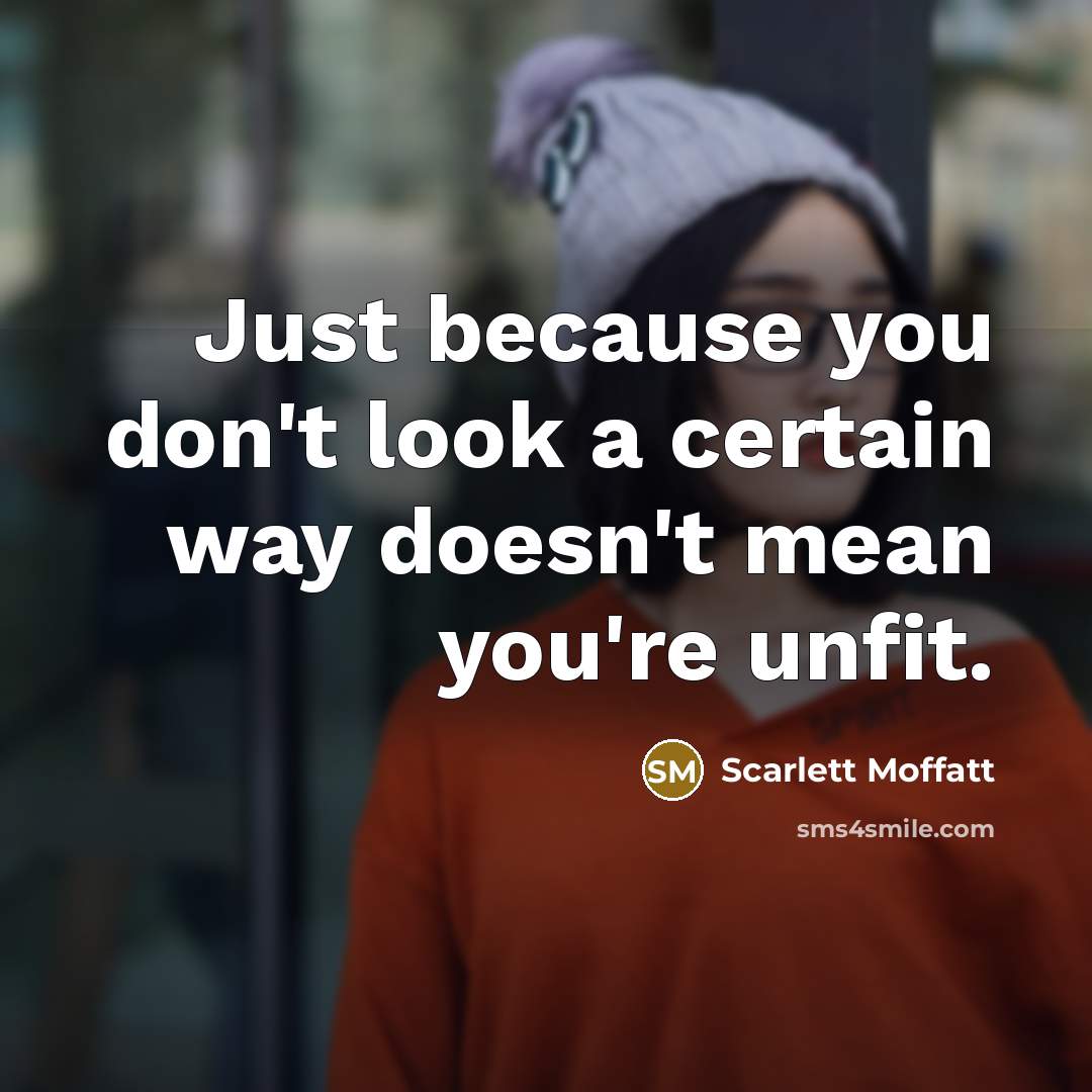 “Just because you don't look a certain way doesn't mean…” quote by Scarlett Moffatt