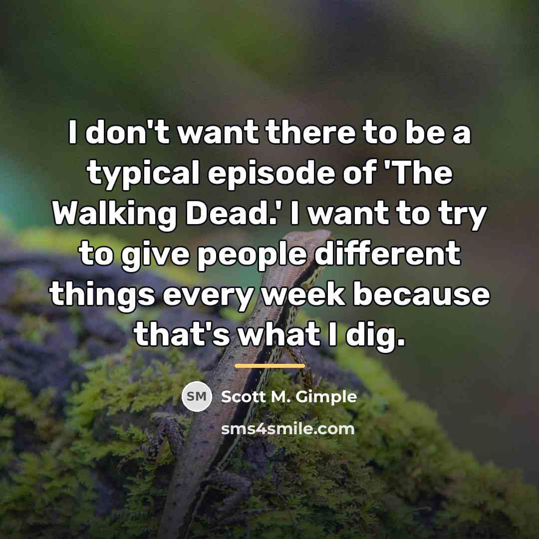 “I don't want there to be a typical episode of…” quote by Scott M. Gimple