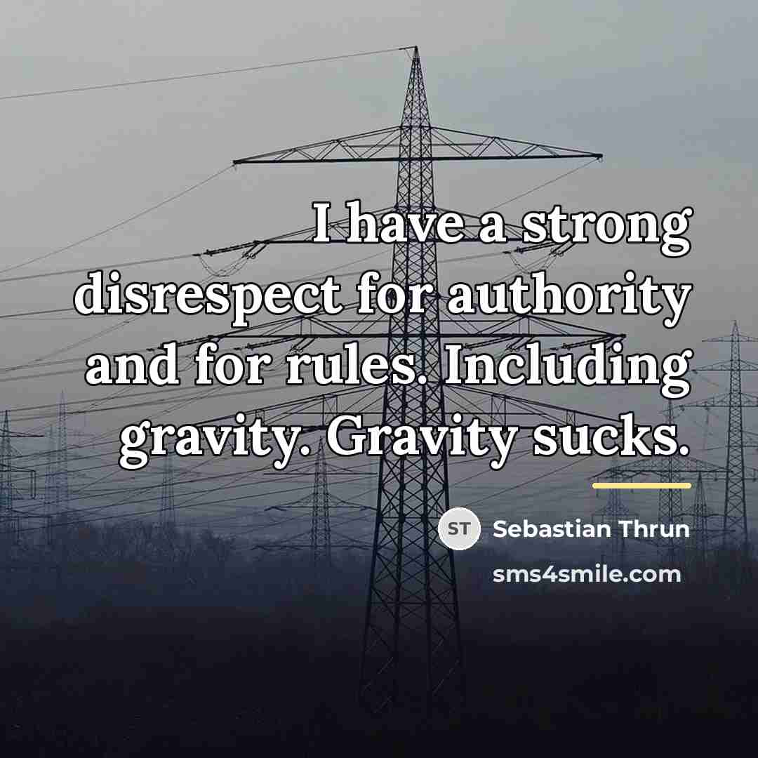 “I have a strong disrespect for authority and for rules.…” quote by Sebastian Thrun