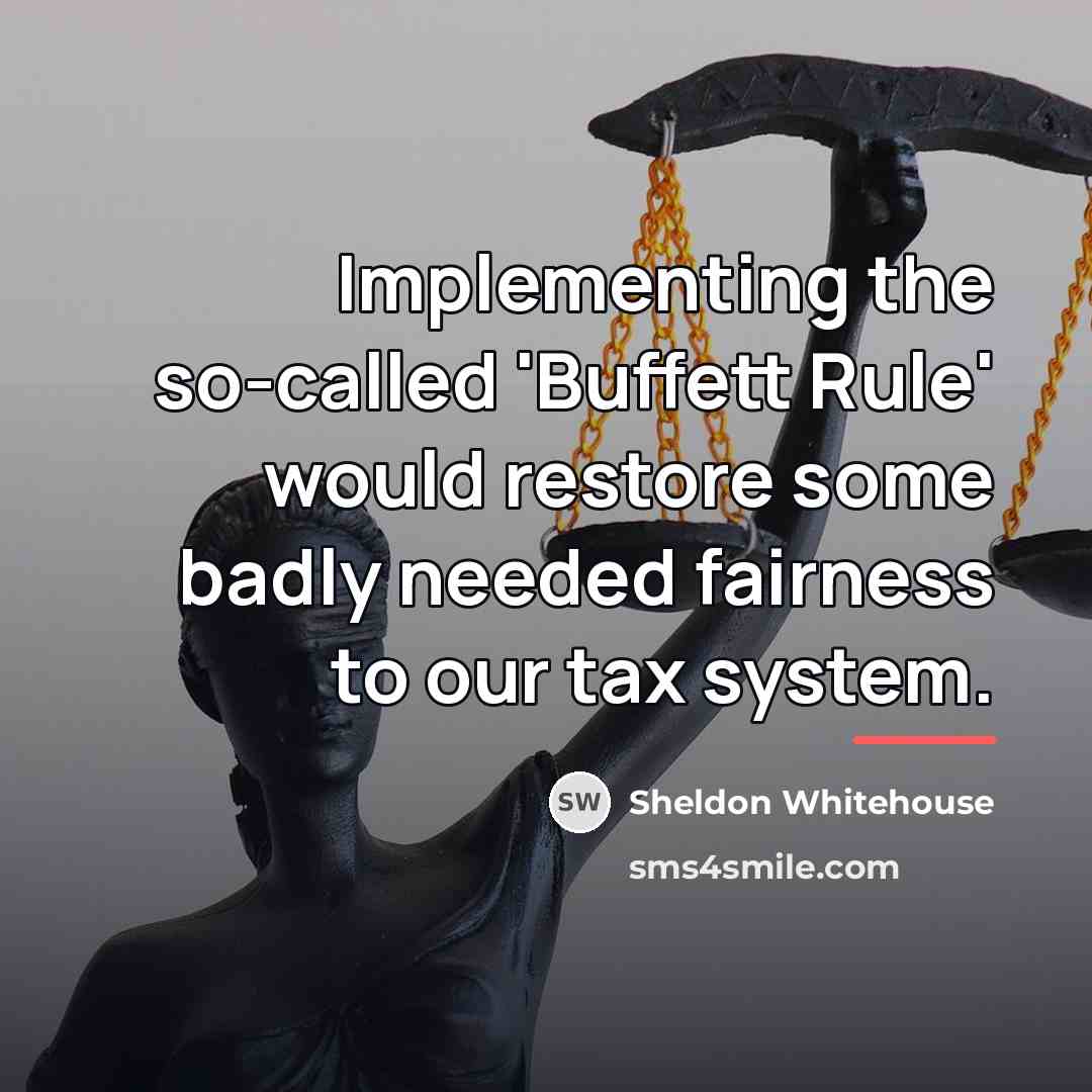 “Implementing the so-called 'Buffett Rule' would restore some badly needed…” quote by Sheldon Whitehouse