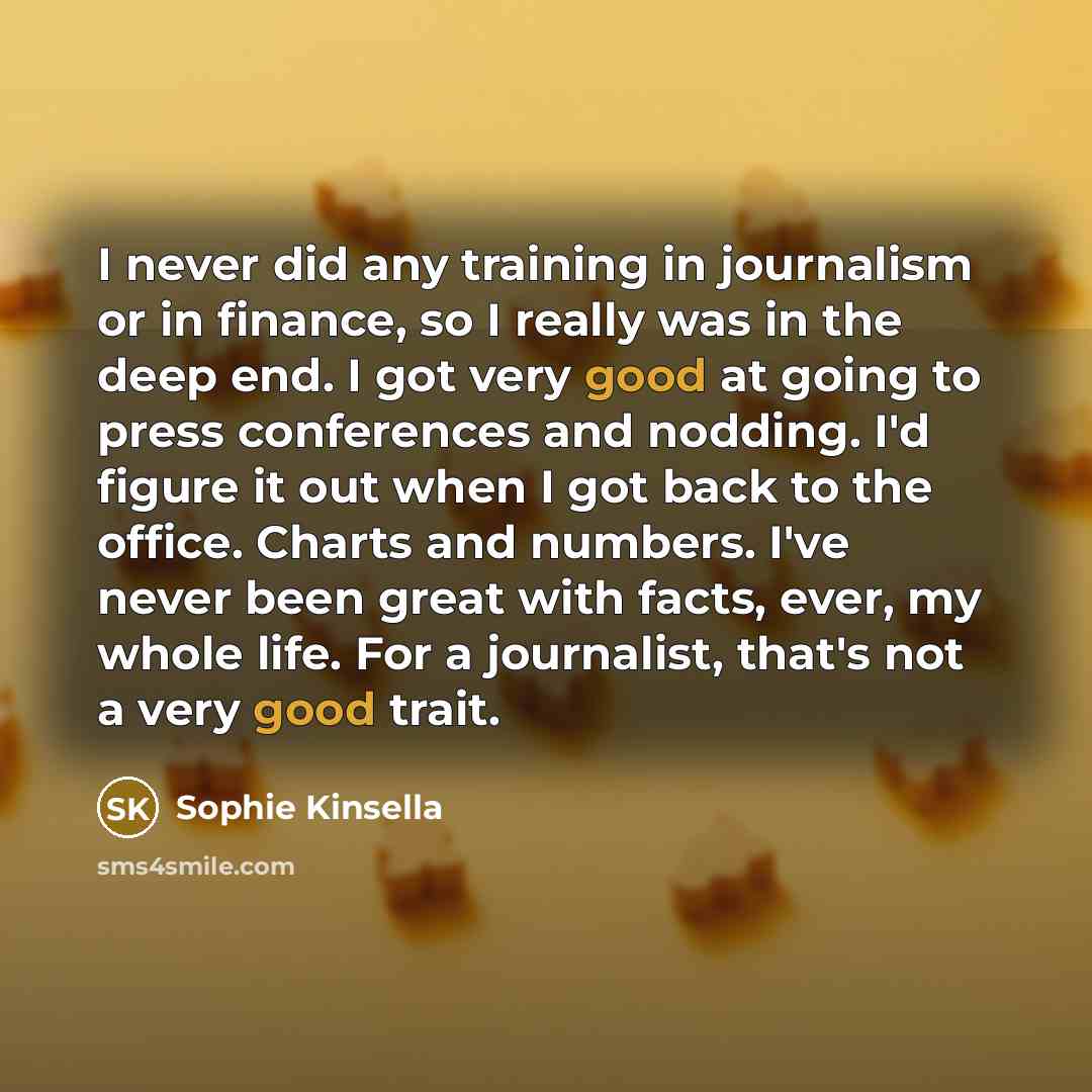 “I never did any training in journalism or in finance,…” quote by Sophie Kinsella