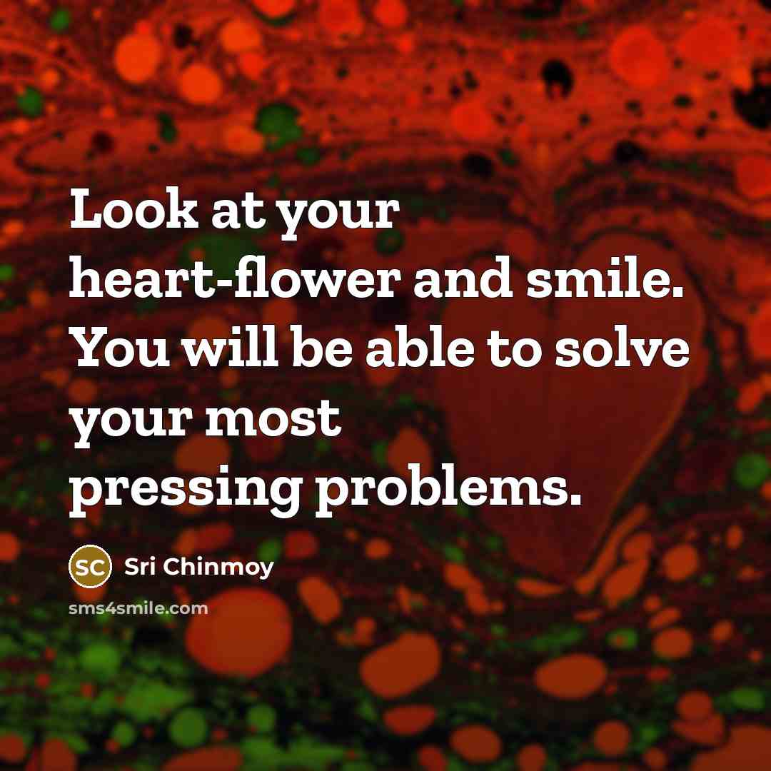 “Look at your heart-flower and smile. You will be able…” quote by Sri Chinmoy