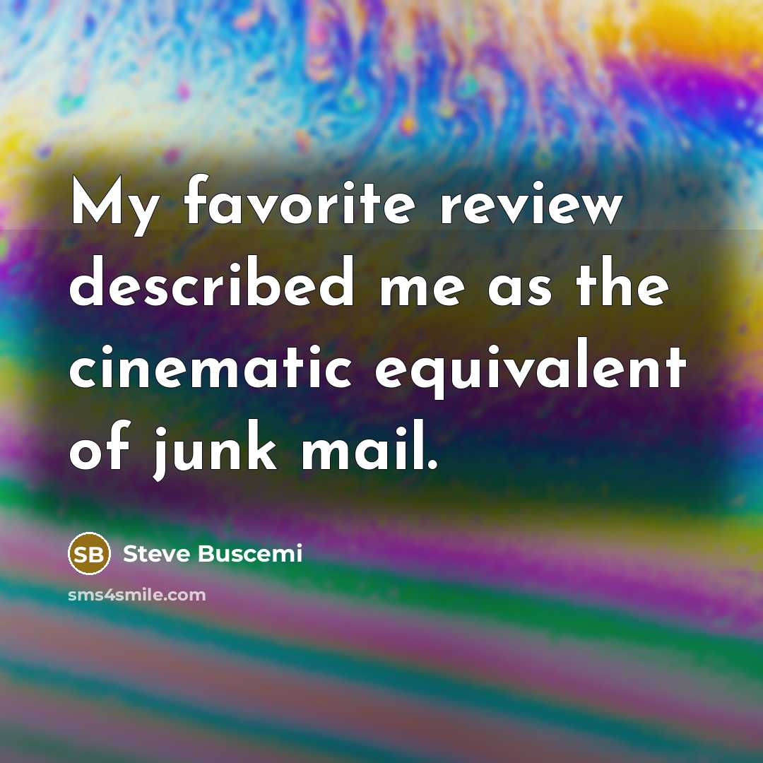 “My favorite review described me as the cinematic equivalent of…” quote by Steve Buscemi