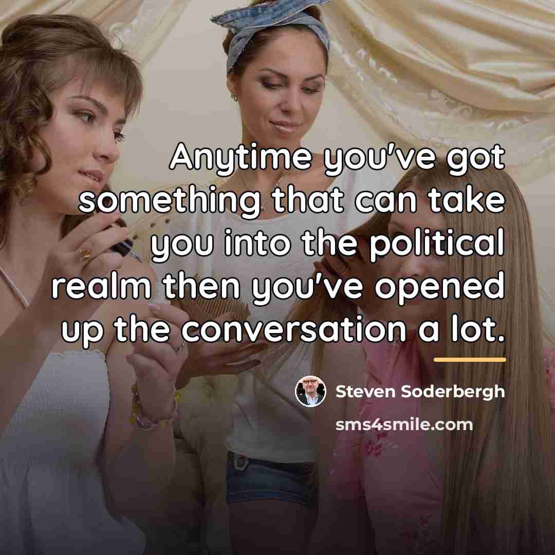 “Anytime you've got something that can take you into the…” quote by Steven Soderbergh