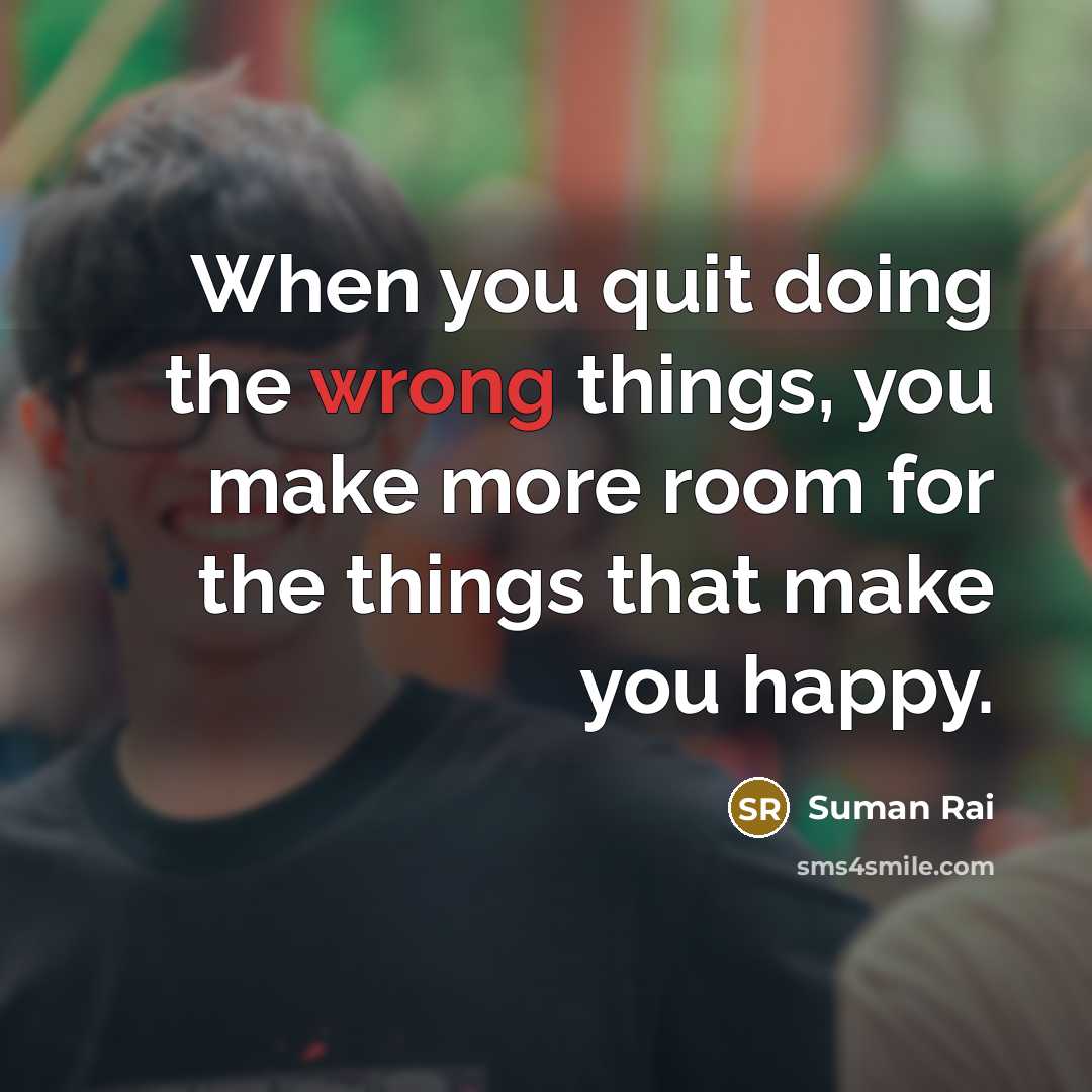 “When you quit doing the wrong things, you make more…” quote by Suman Rai
