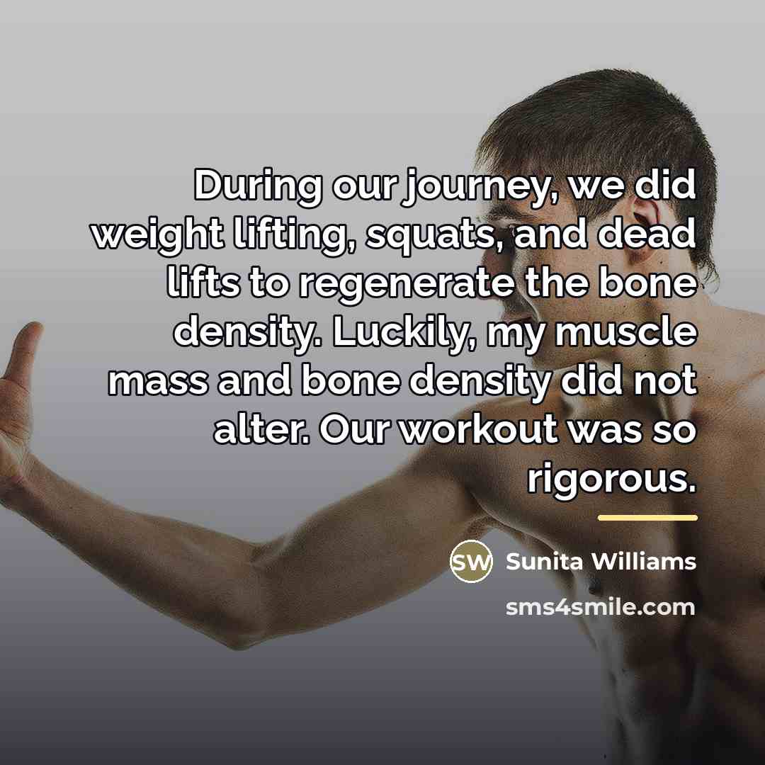“During our journey, we did weight lifting, squats, and dead…” quote by Sunita Williams