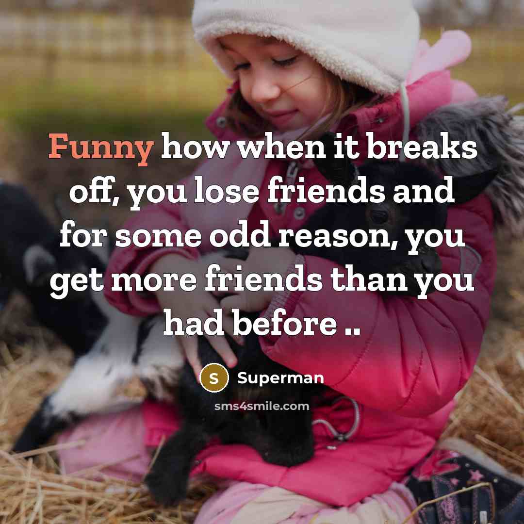 “Funny how when it breaks off, you lose friends and…” quote by Superman