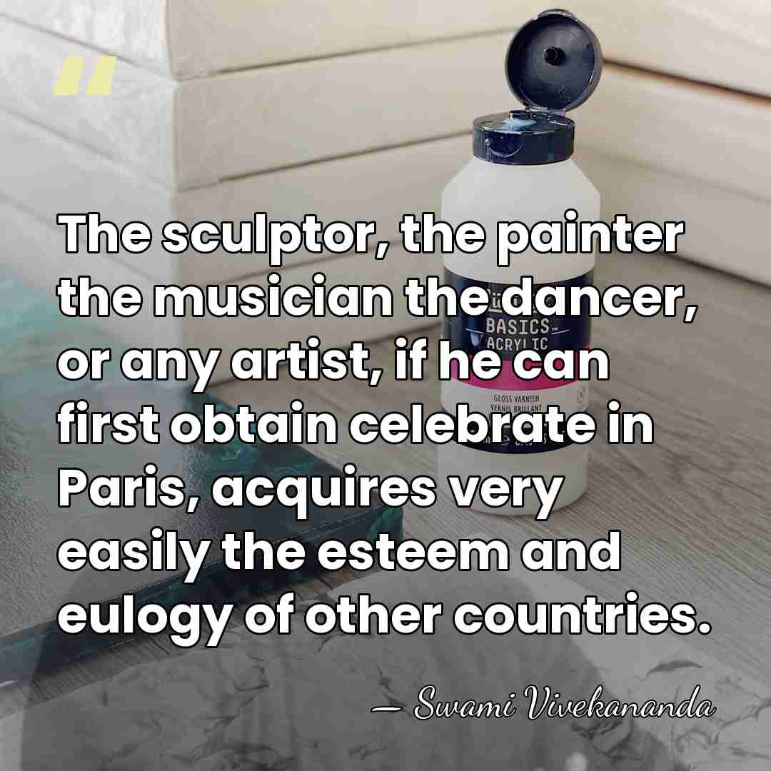 The sculptor, the painter the musician the dancer, or any artist, if&hellip; - Swami Vivekananda